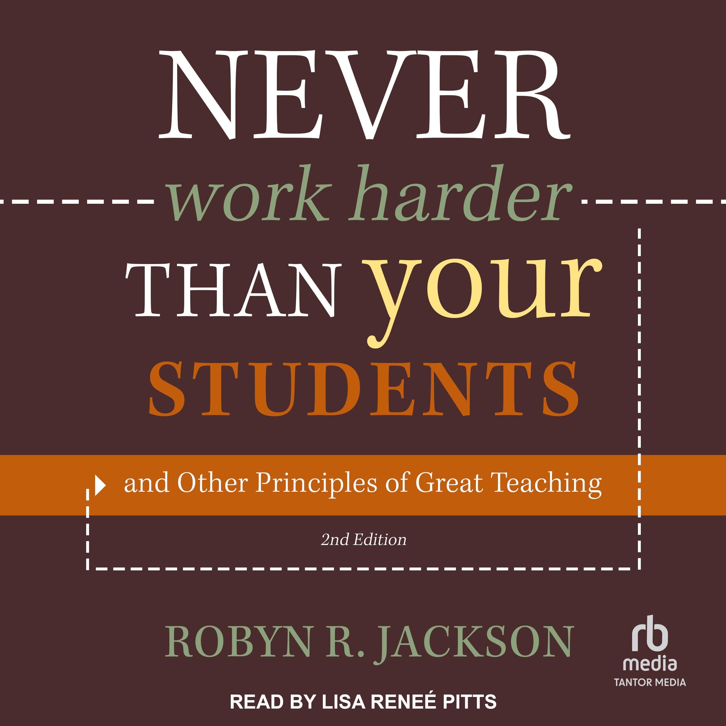 Never Work Harder Than Your Students and Other Principles of Great Teaching, 2nd Edition