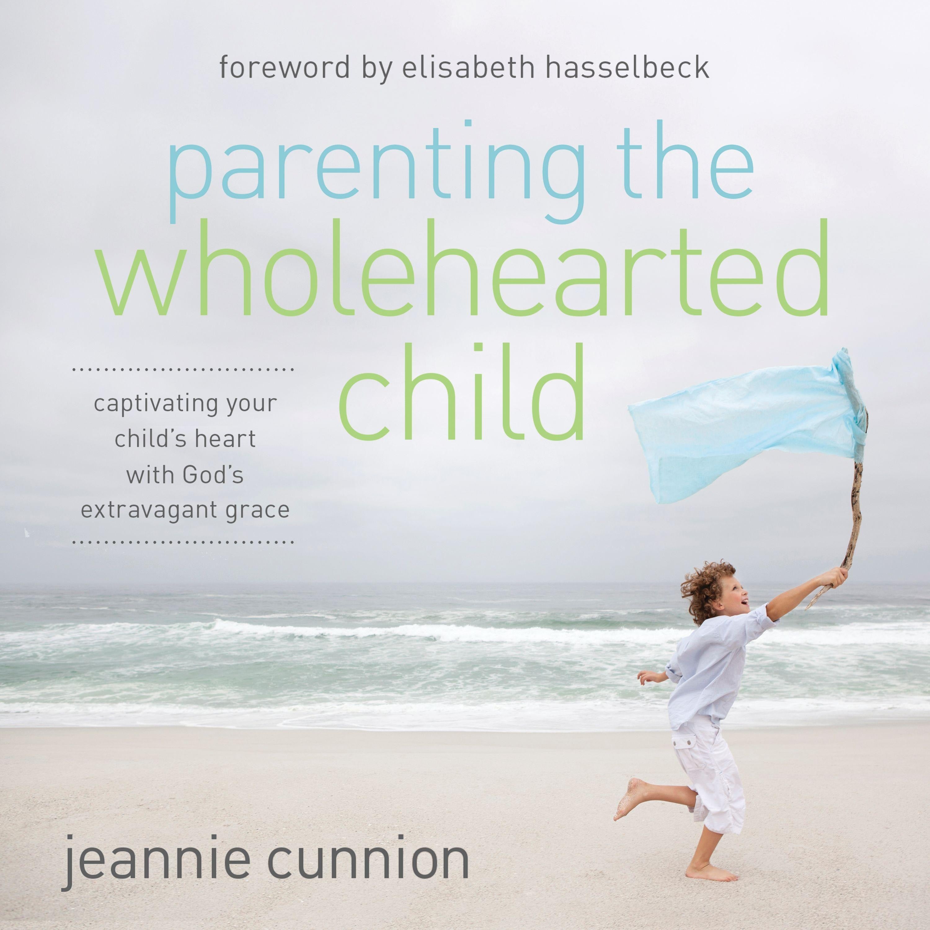 Parenting the Wholehearted Child