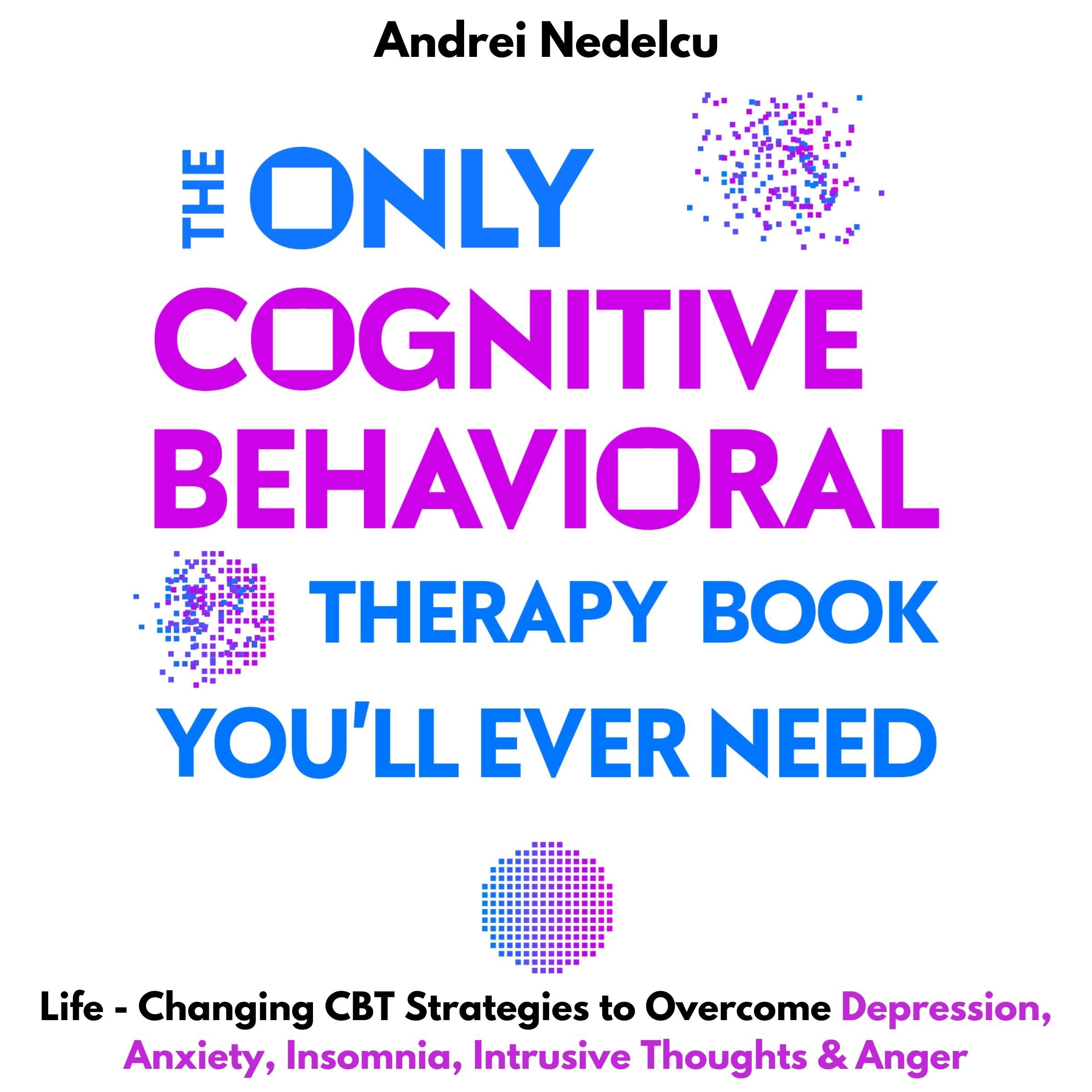 The Only Cognitive Behavioral Therapy Book You'll Ever Need