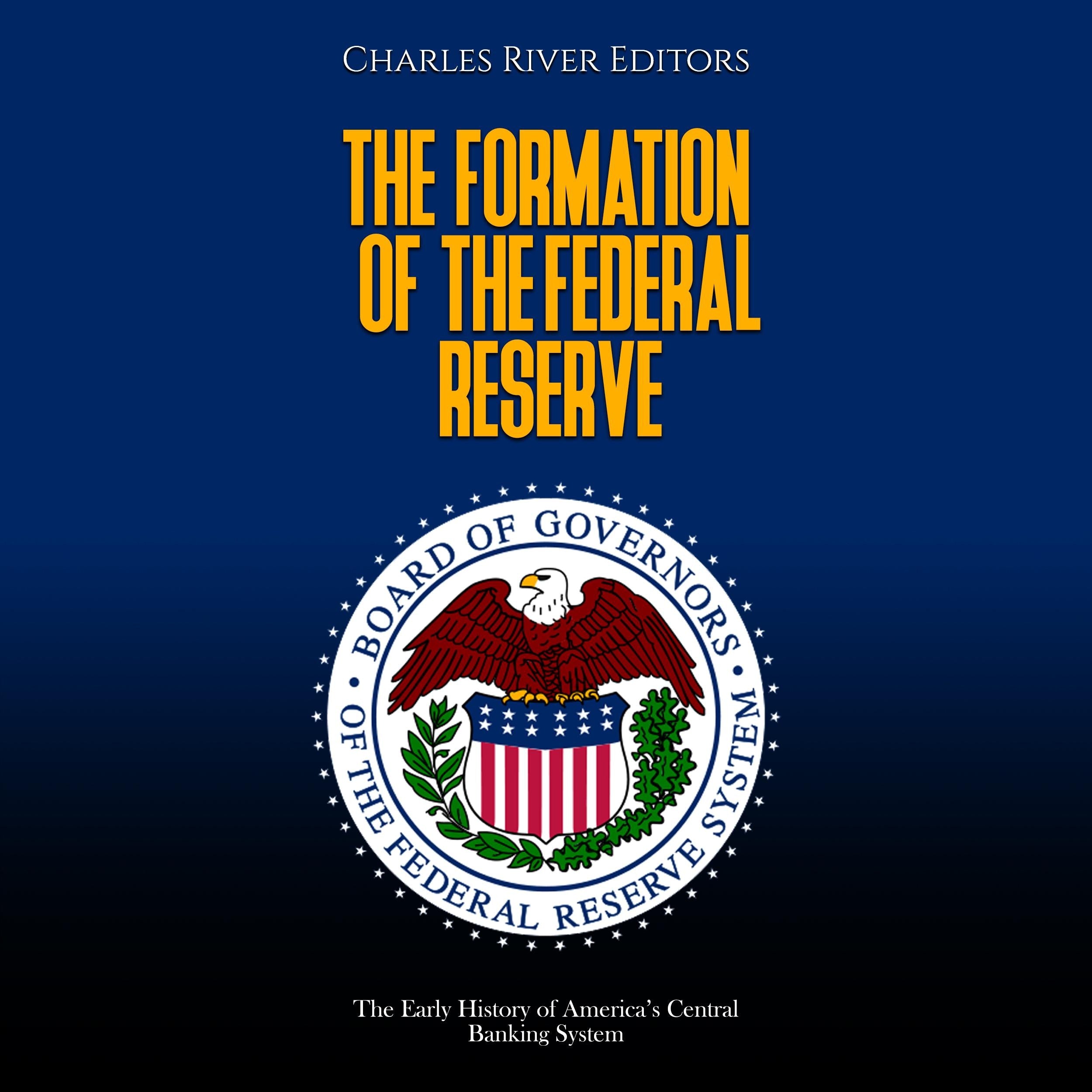 The Formation of the Federal Reserve: The Early History of America's Central Banking System