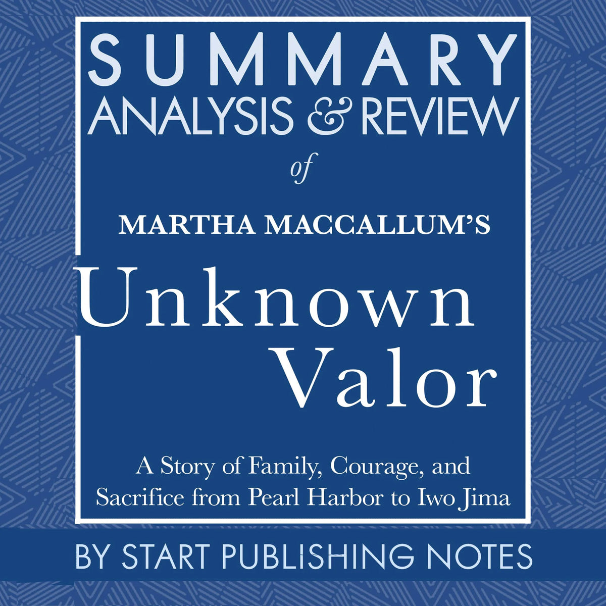 Summary, Analysis, and Review of Martha MacCallum's Unknown Valor