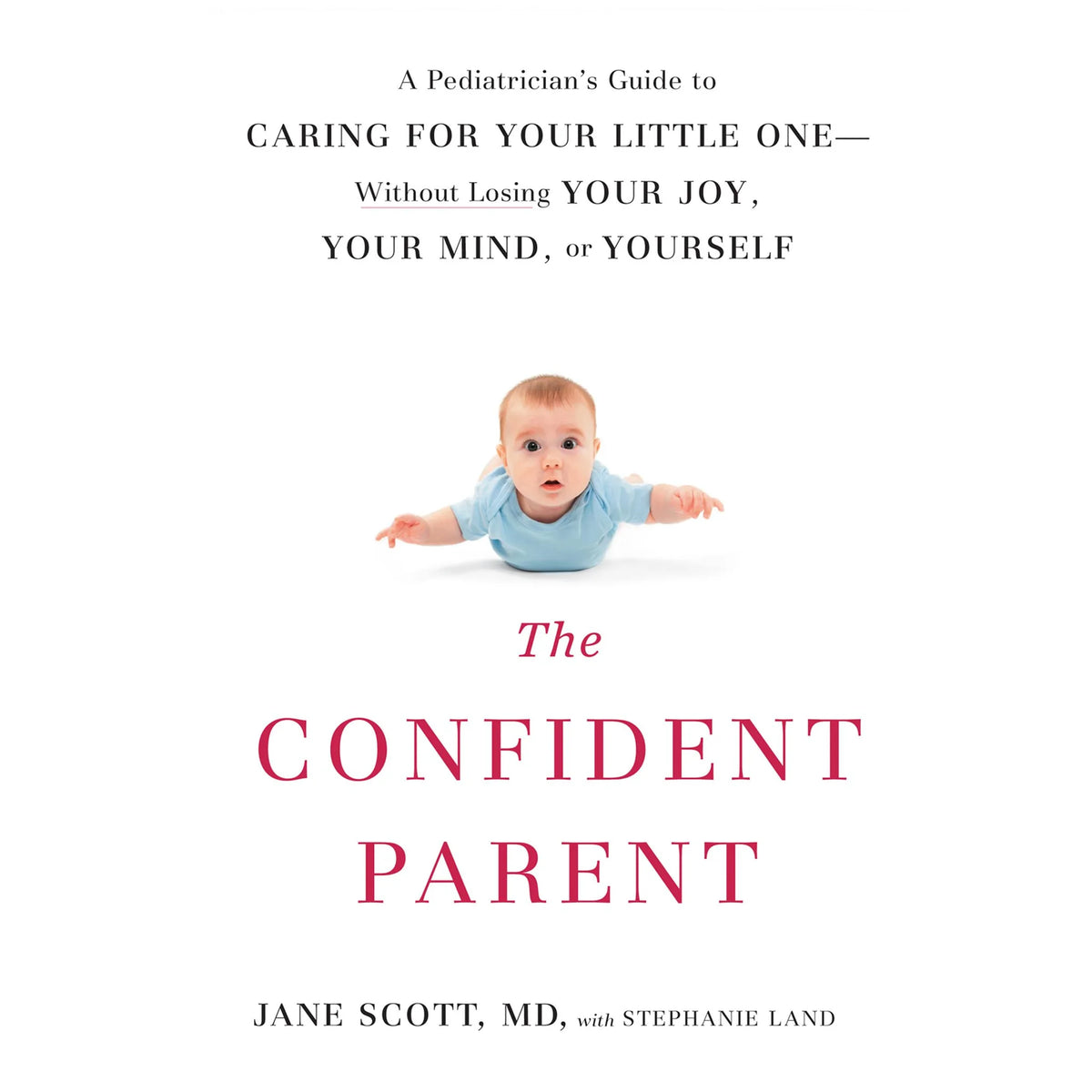 The Confident Parent: A Pediatrician's Guide to Caring for Your Little One