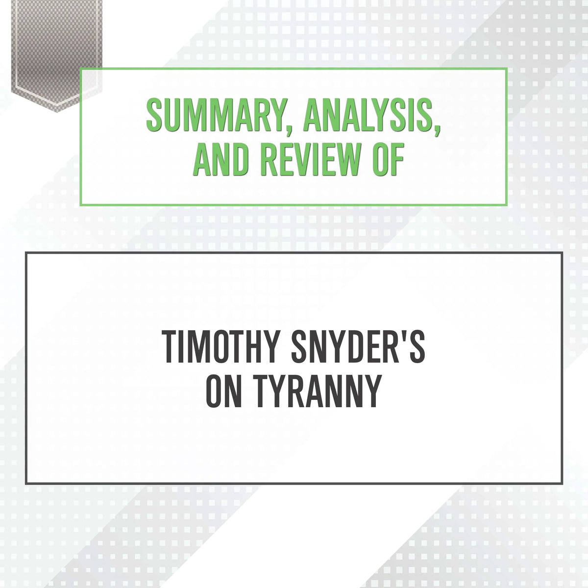 Summary, Analysis, and Review of Timothy Snyder's On Tyranny