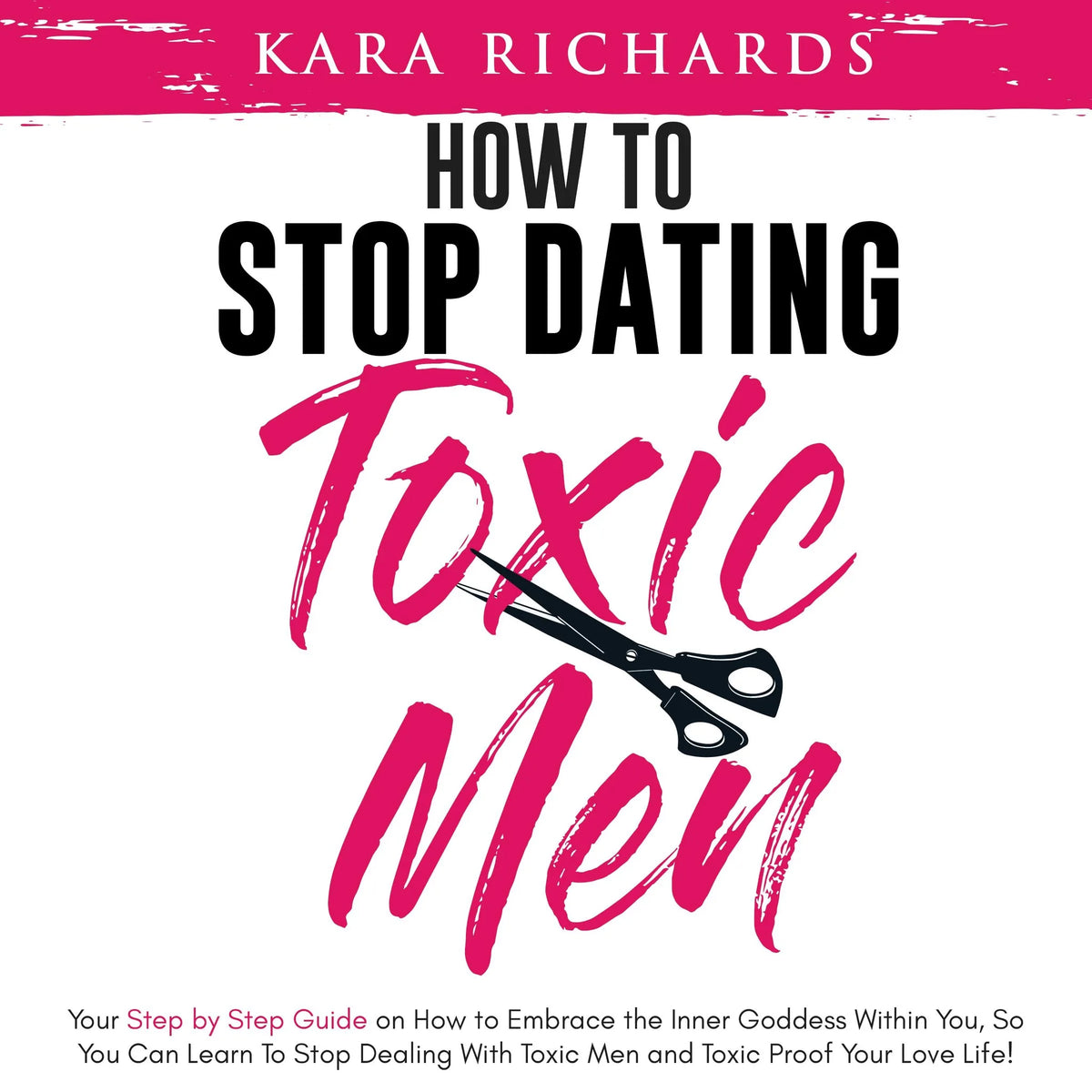 How to Stop Dating Toxic Men