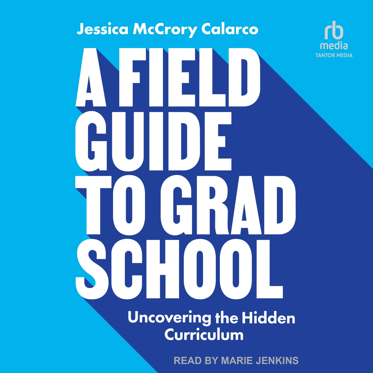 A Field Guide to Grad School
