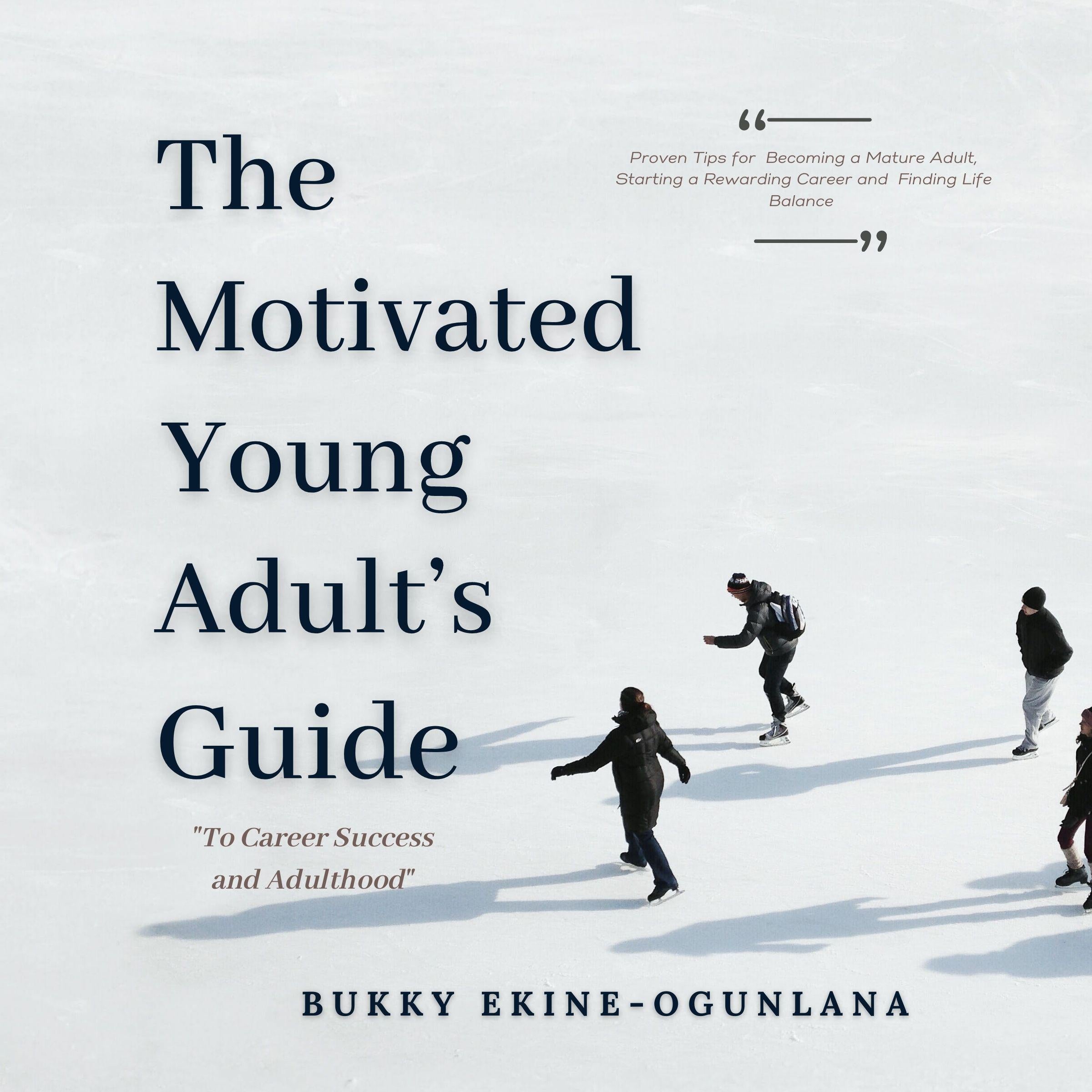 The Motivated Young Adult's Guide to Career Success and Adulthood
