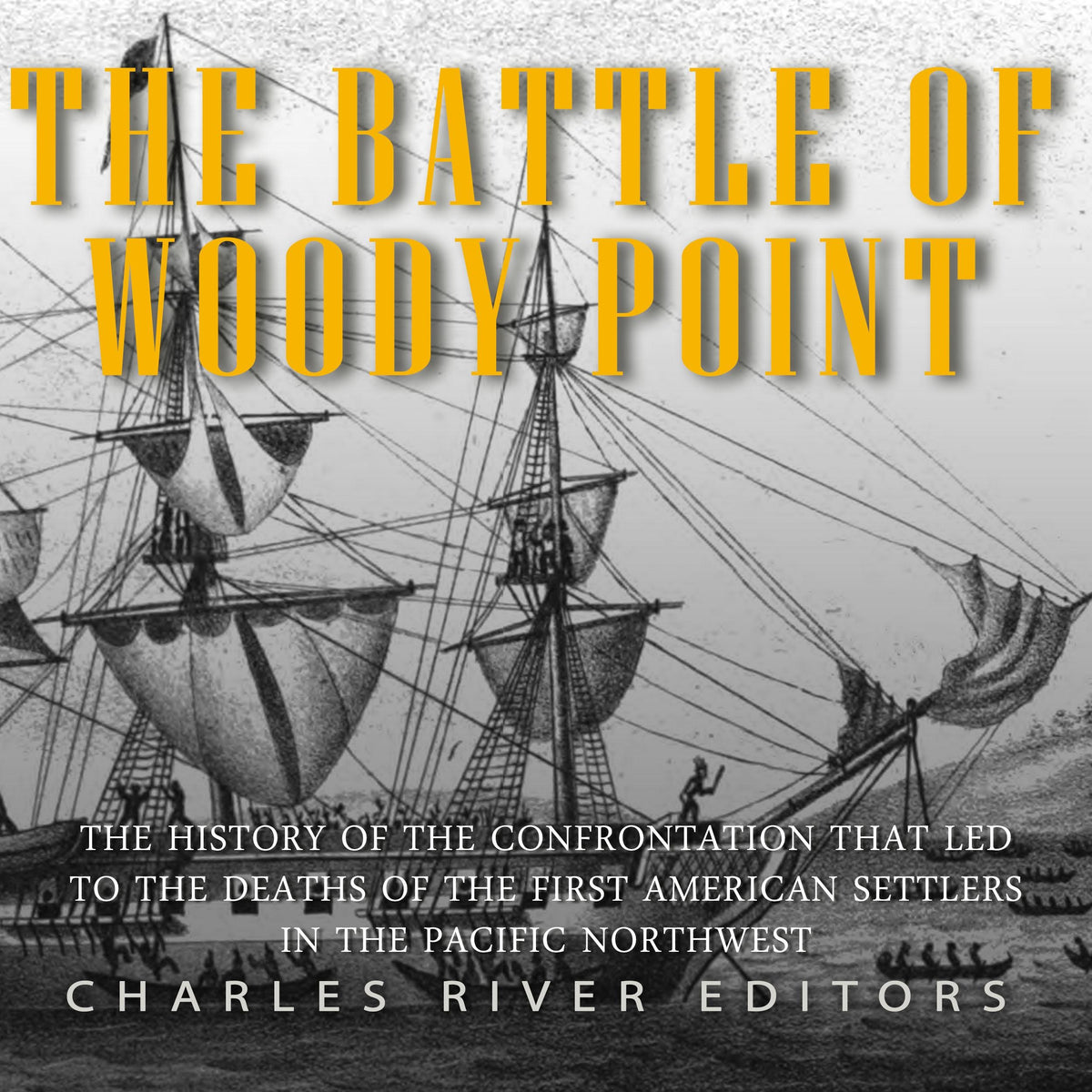 The Battle of Woody Point: The History of the Confrontation that Led to the Deaths of the First American Settlers in the Pacific Northwest