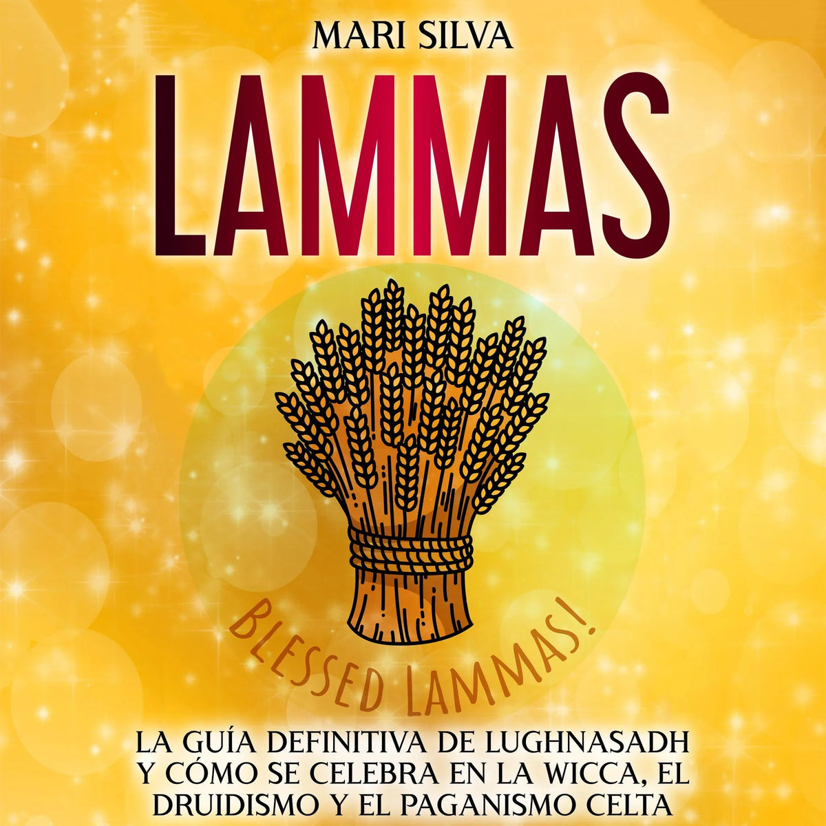 Lammas: La guía definitiva de Lughnasadh y cómo se celebra en la wicca, el druidismo y el paganismo celta