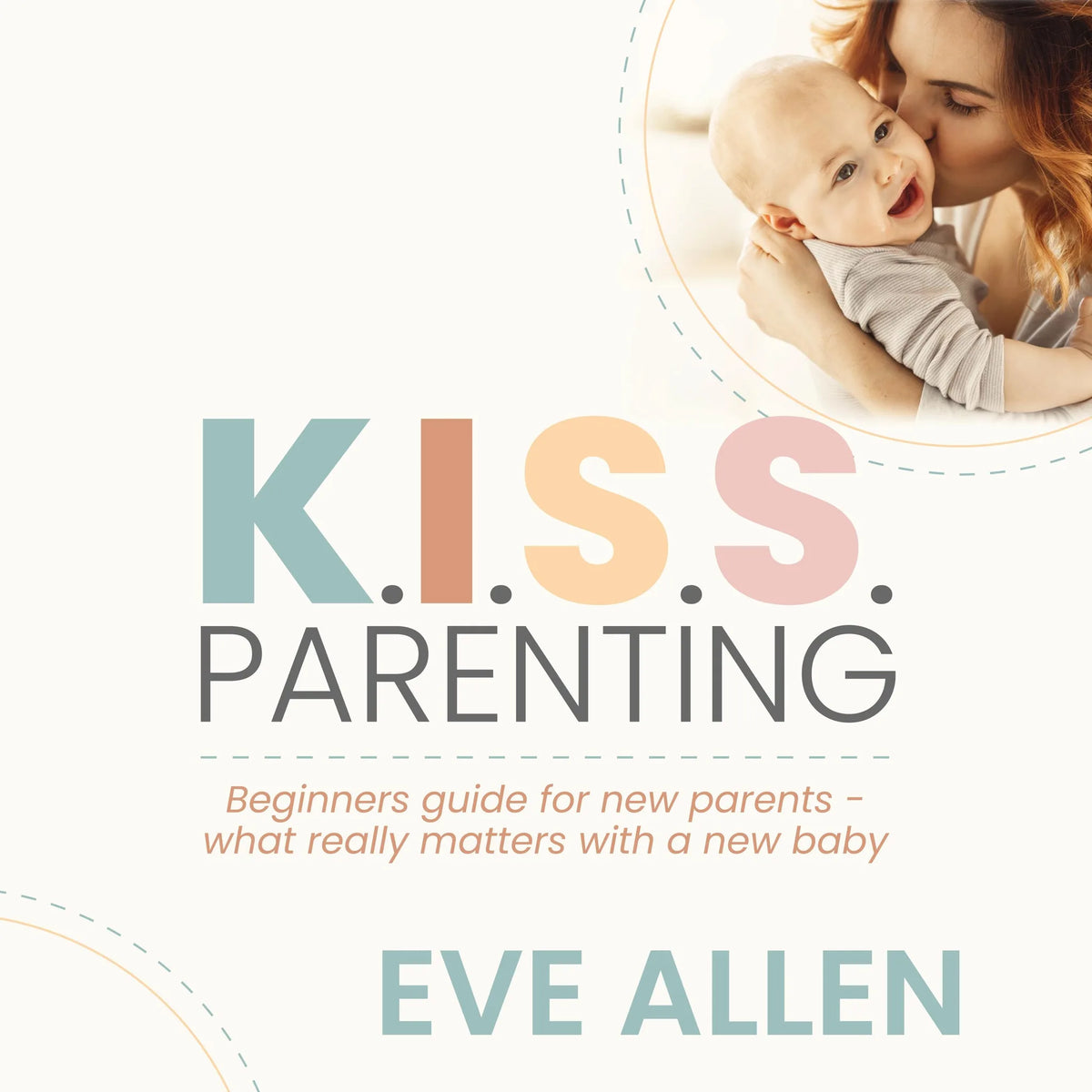 K.I.S.S. Parenting - Beginners Guide for New Parents