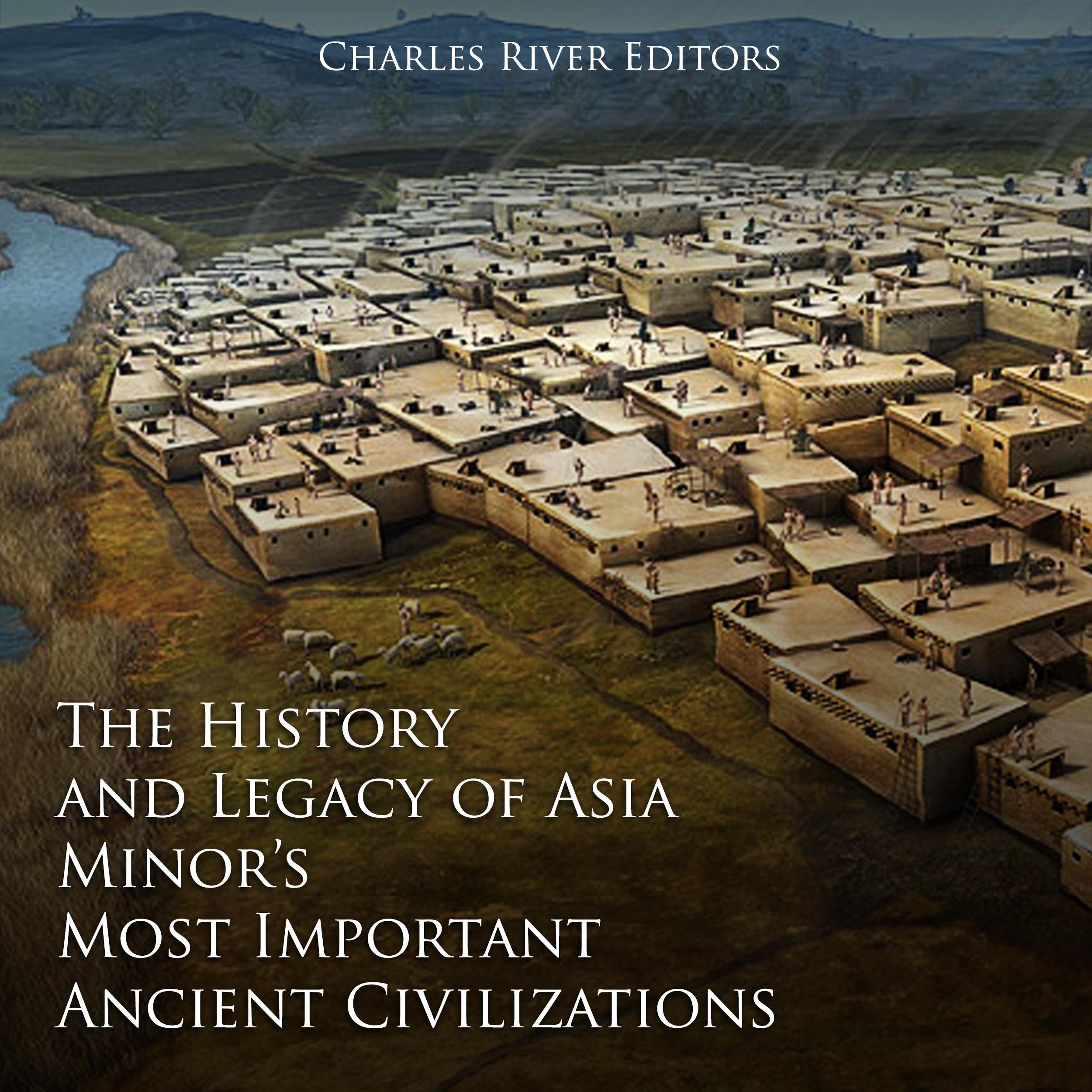 The History and Legacy of Asia Minor's Most Important Ancient Civilizations
