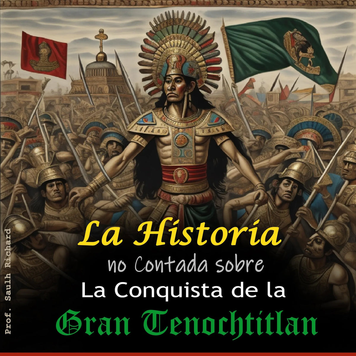 La historia no Contada sobre La Conquista de la Gran Tenochtitlan