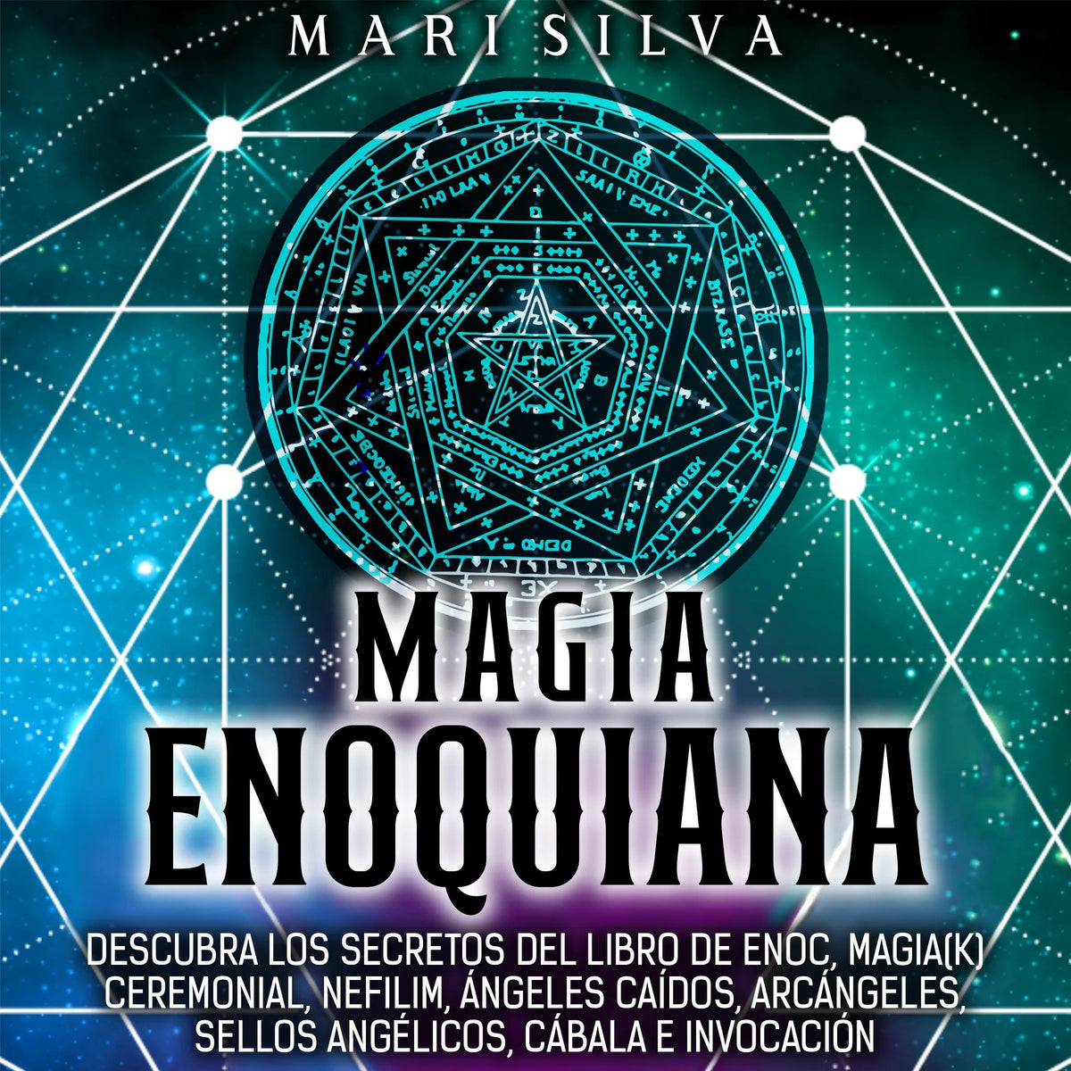 Magia Enoquiana: Descubra los secretos del Libro de Enoc, Magia(k) Ceremonial, Nefilim, Ángeles Caídos, Arcángeles, Sellos Angélicos, Cábala e Invocación