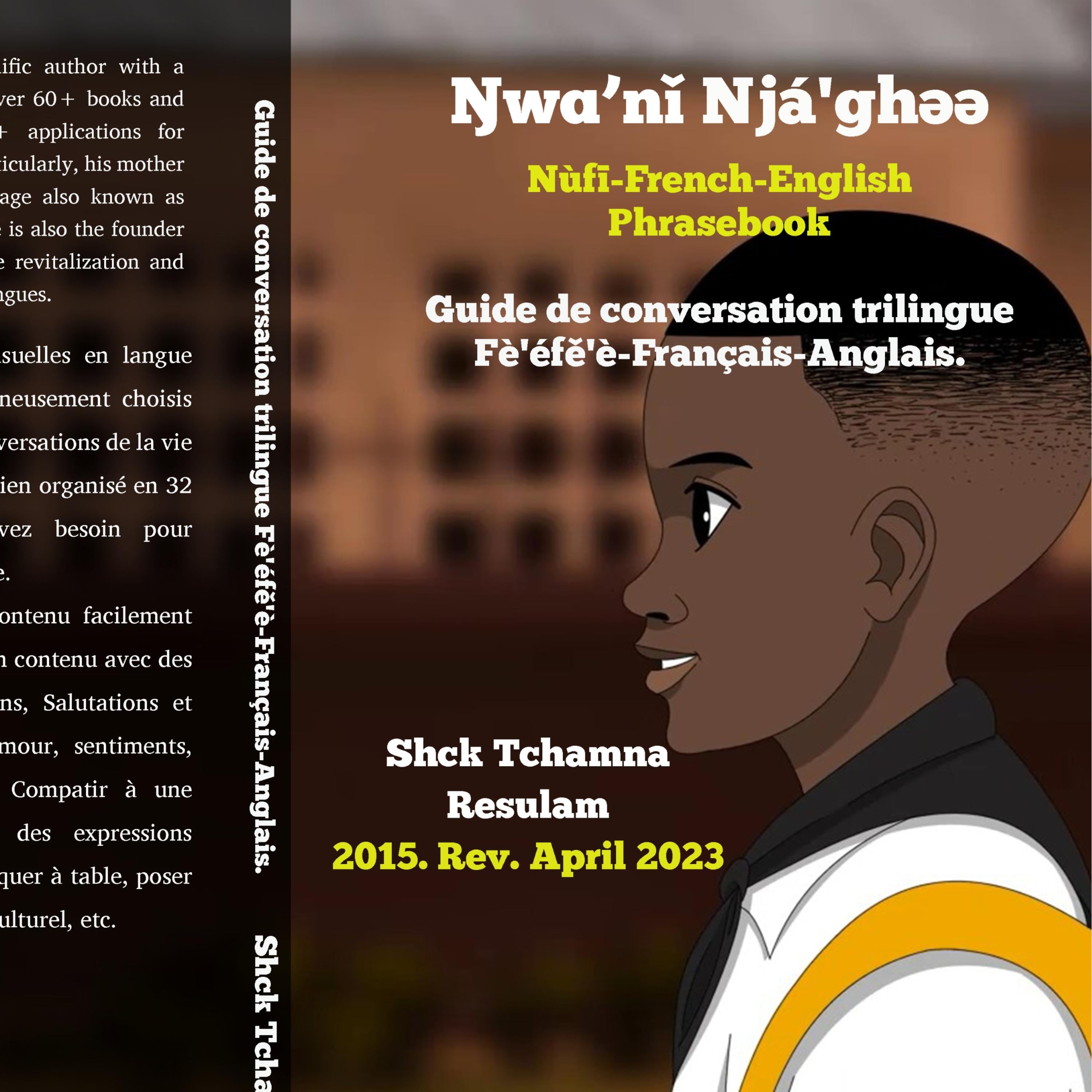 Ŋwɑ̀'nǐ njá'ghə̀ə̀ mɑ̀ ghə̀ə̄ : Guide de conversation trilingue Français-anglais-fe'efe'e.: French-Fè'éfě'è-English Phrasebook