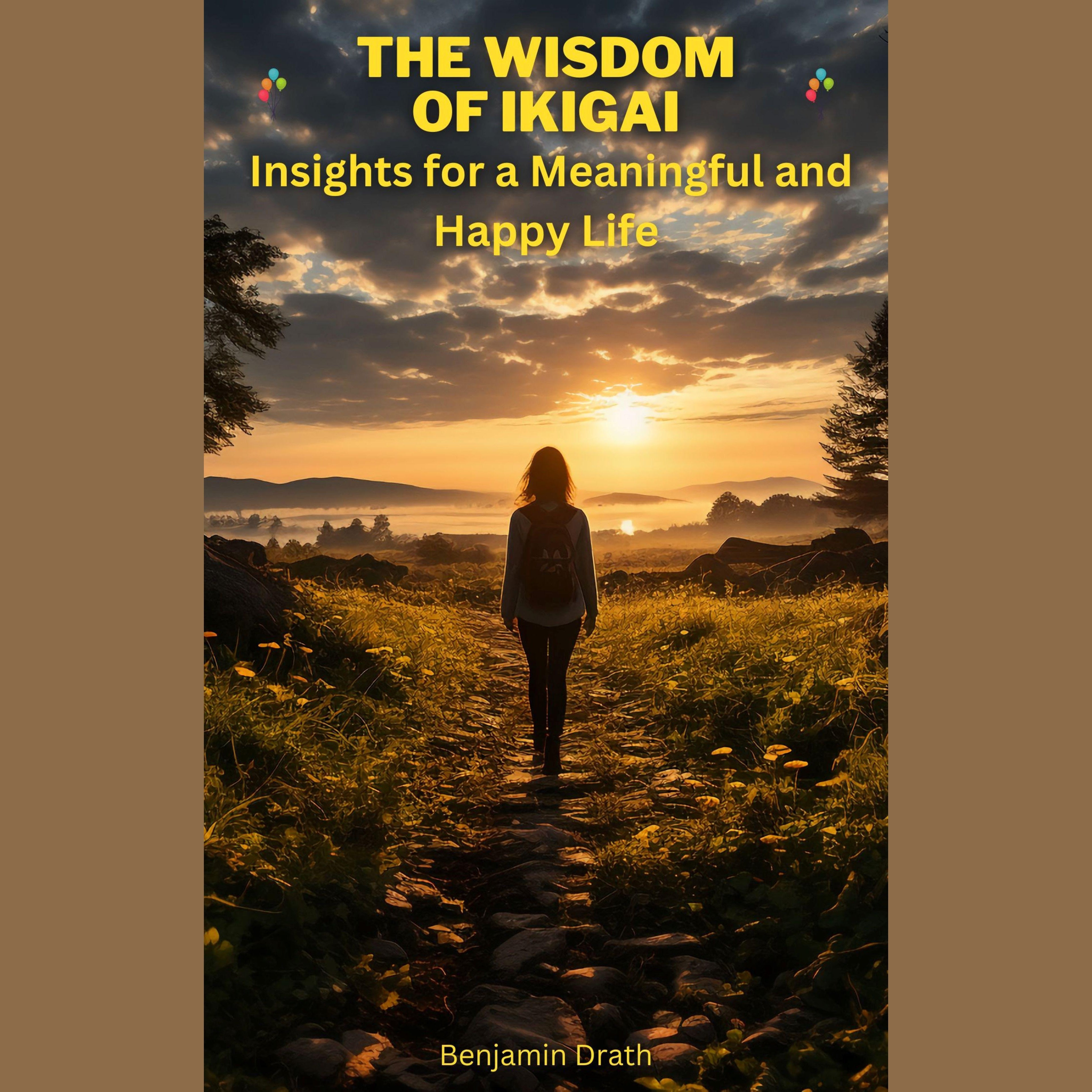 The wisdom of ikigai: Insights for a meaningful and happy life