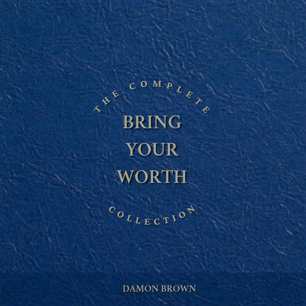 The Complete Bring Your Worth Collection