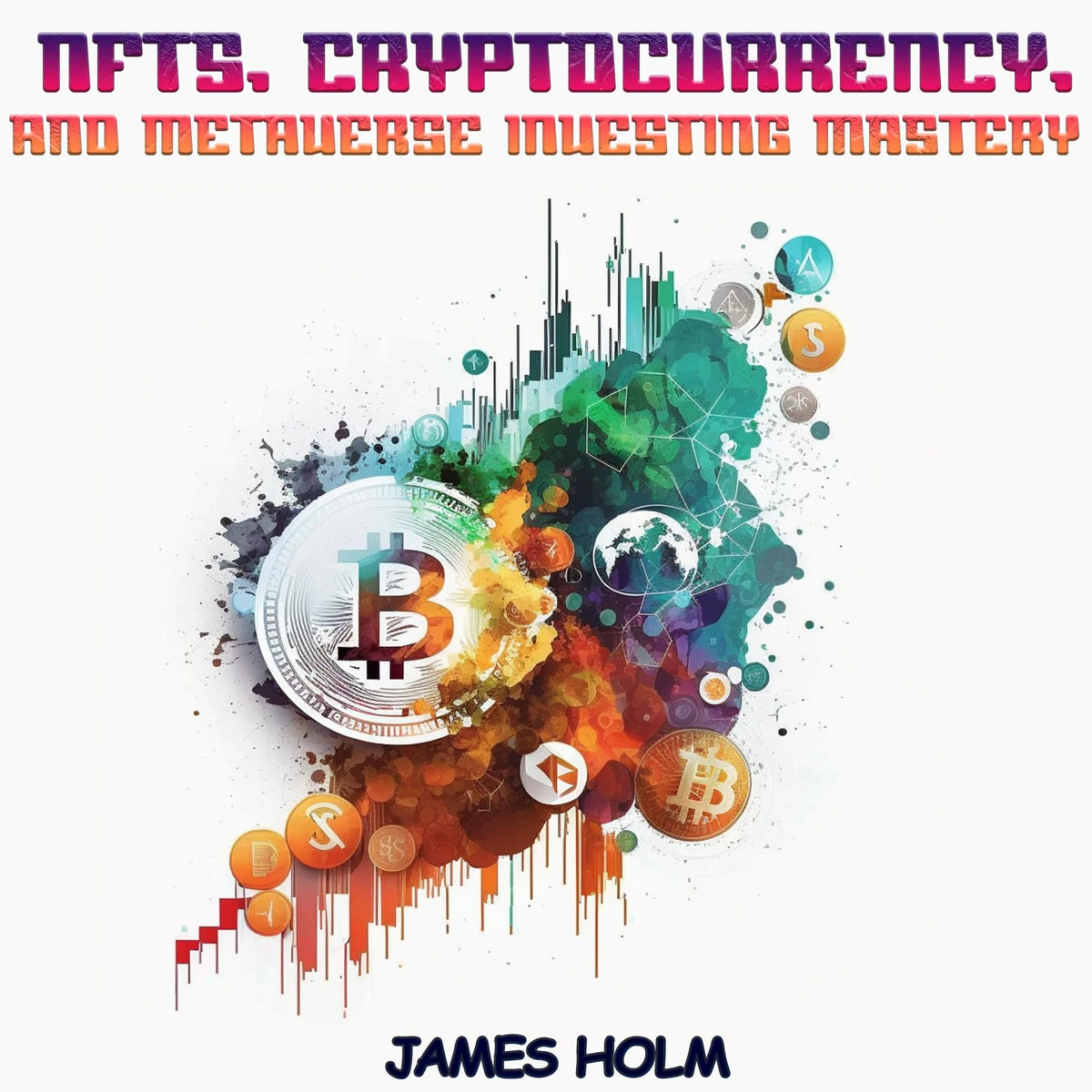 NFTs, Cryptocurrency, and Metaverse Investing Mastery