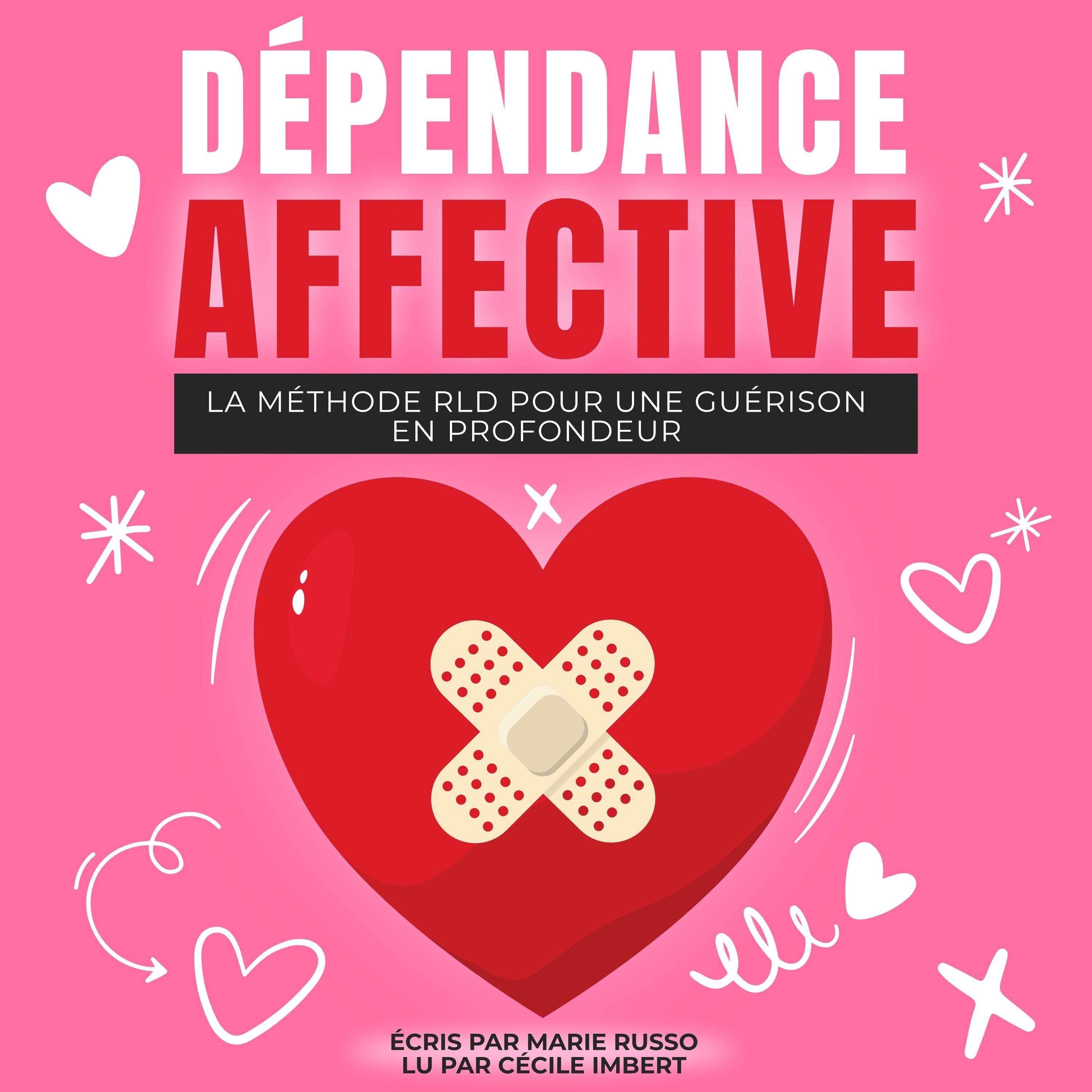 DÉPENDANCE AFFECTIVE : La Méthode RLD pour une Guérison en Profondeur