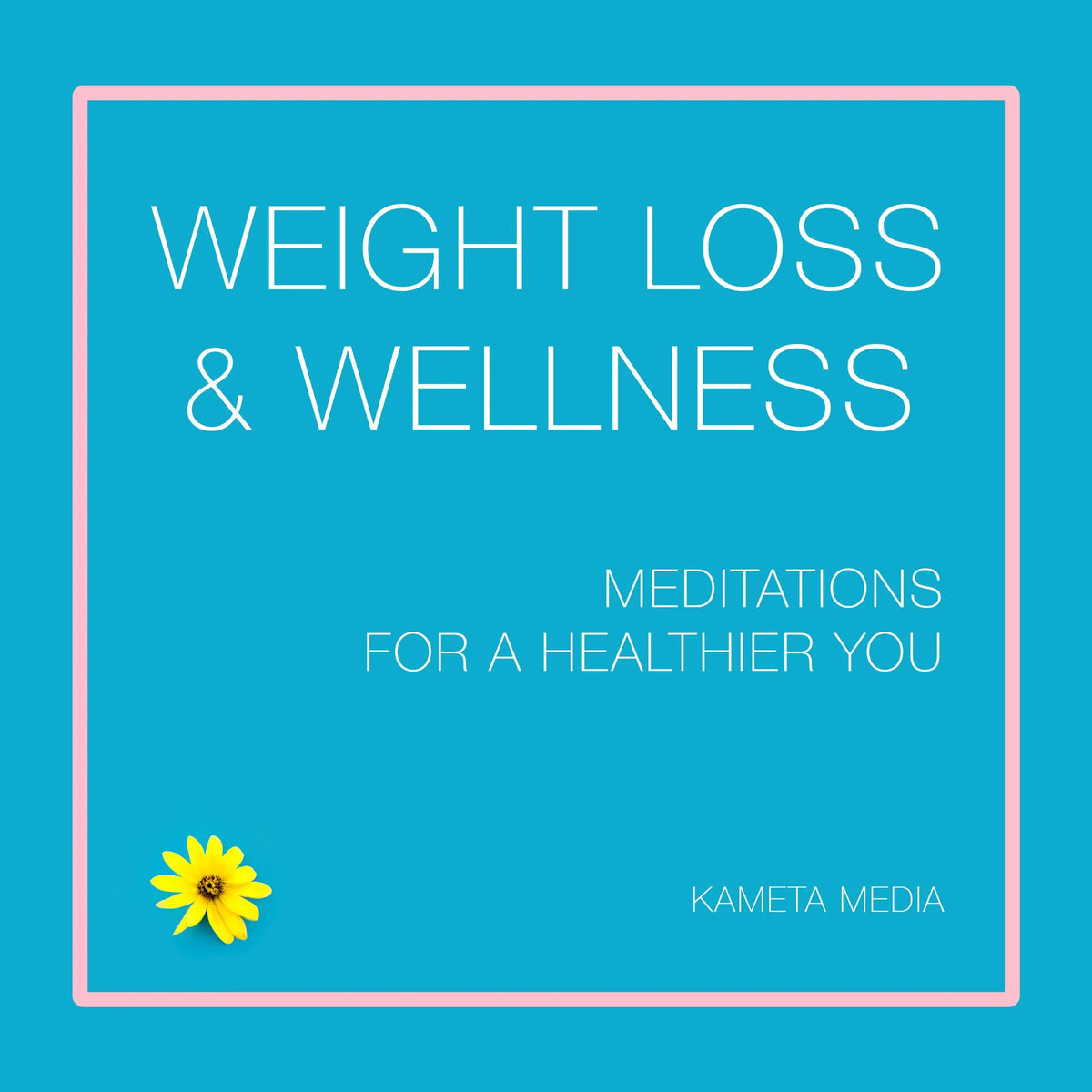 Weight Loss & Wellness: Meditations for a Healthier You