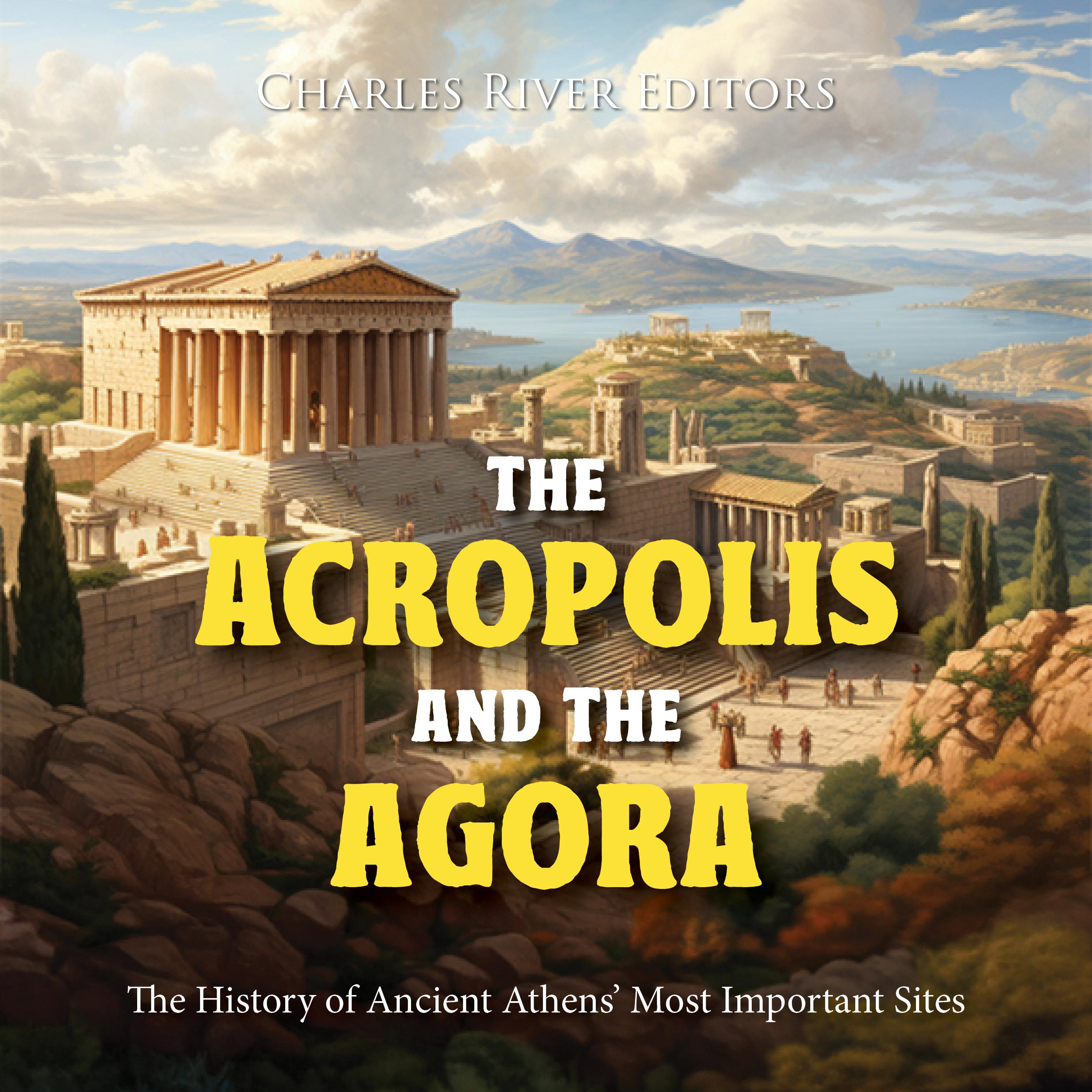 The Acropolis and the Agora: The History of Ancient Athens' Most Important Sites