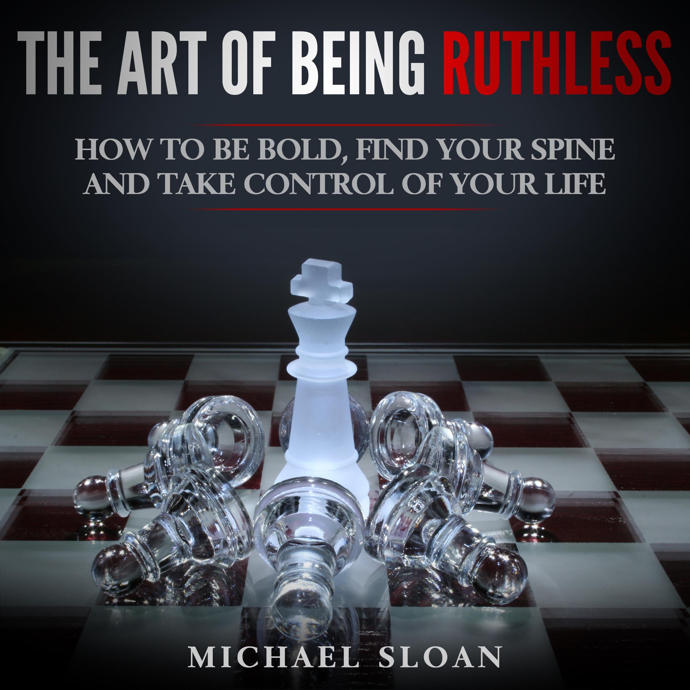 The Art Of Being Ruthless