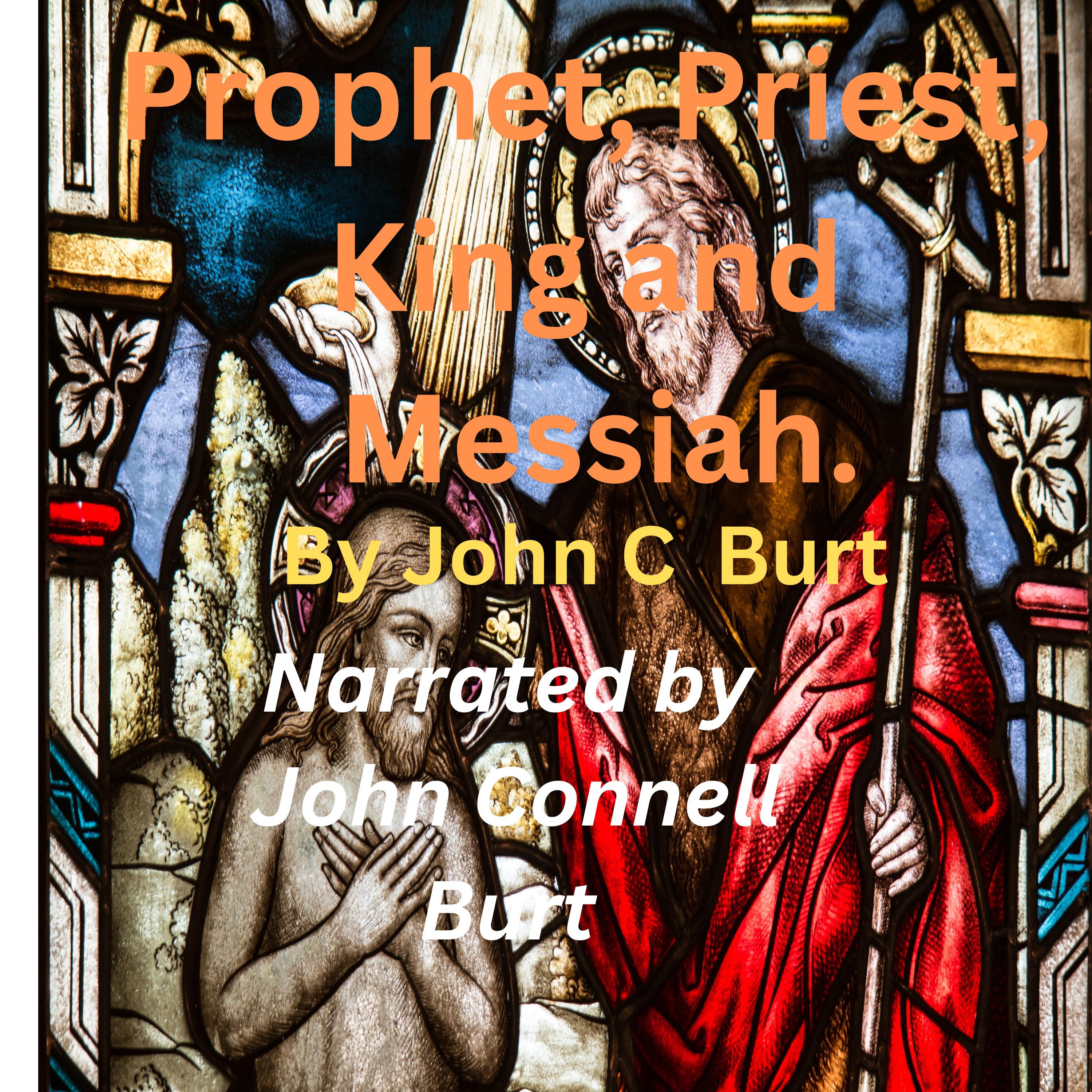Prophet, Priest, King and Messiah.