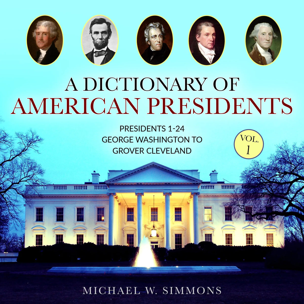 A Dictionary of American Presidents Vol. 1
