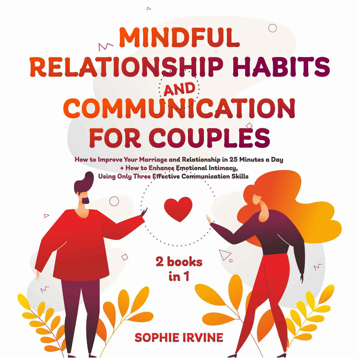 Mindful Relationship Habits and Communication for Couples: 2 Books in 1