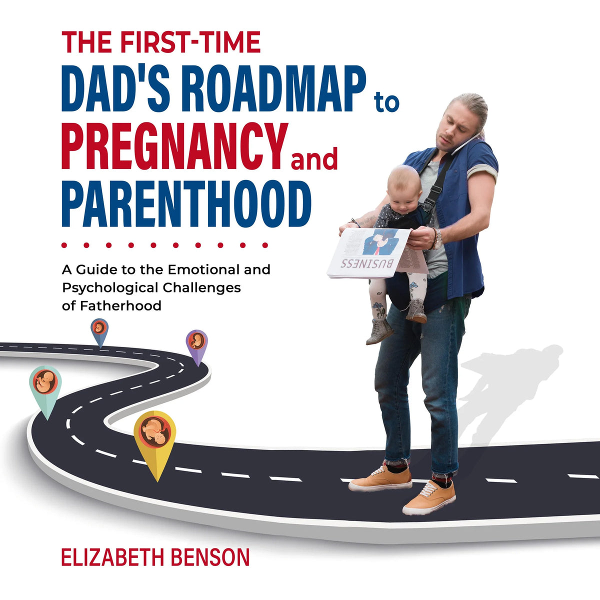 The First-Time Dad's Roadmap to Pregnancy and Parenthood
