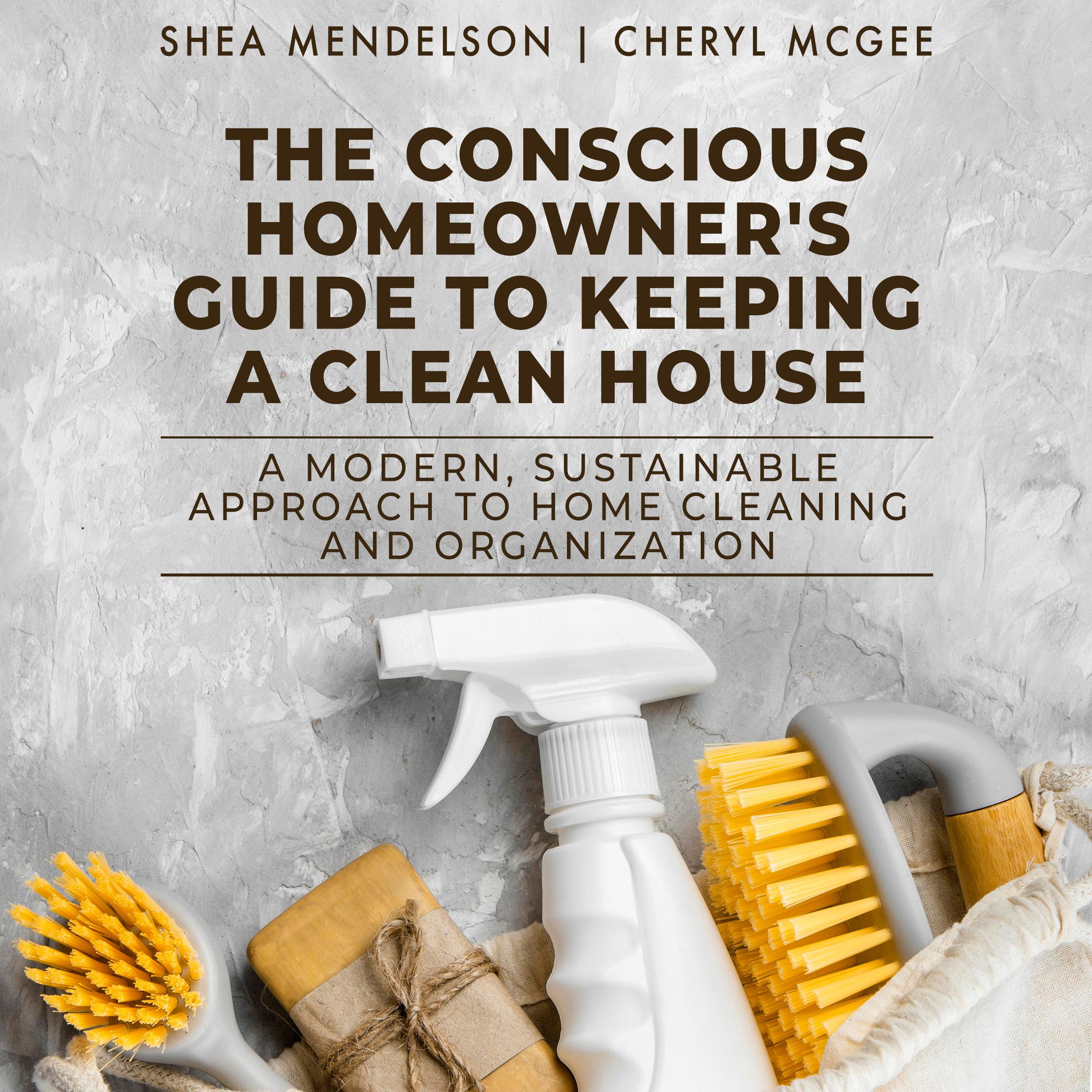 The Conscious Homeowner's Guide to Keeping a Clean House