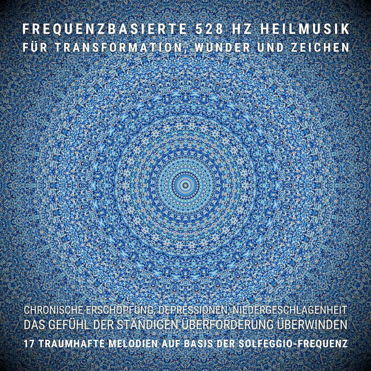 Das Gefühl der ständigen Überforderung überwinden: Frequenzbasierte 528 Hz Heilmusik für Transformation, Wunder und Zeichen