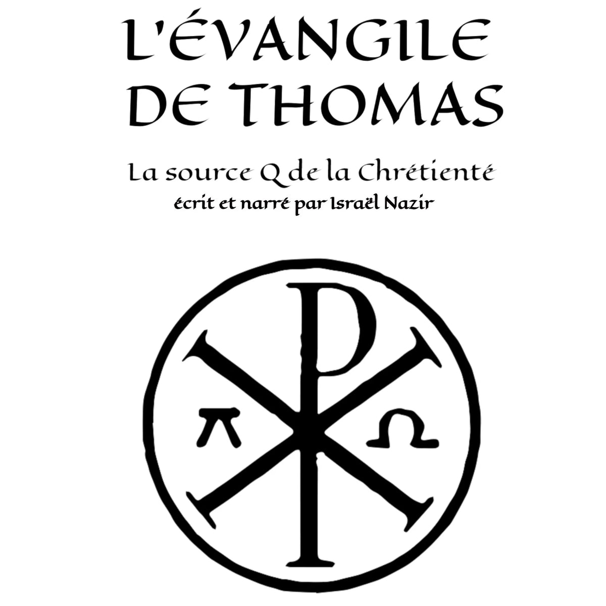 L'Evangile de Thomas : la source Q de la Chrétienté