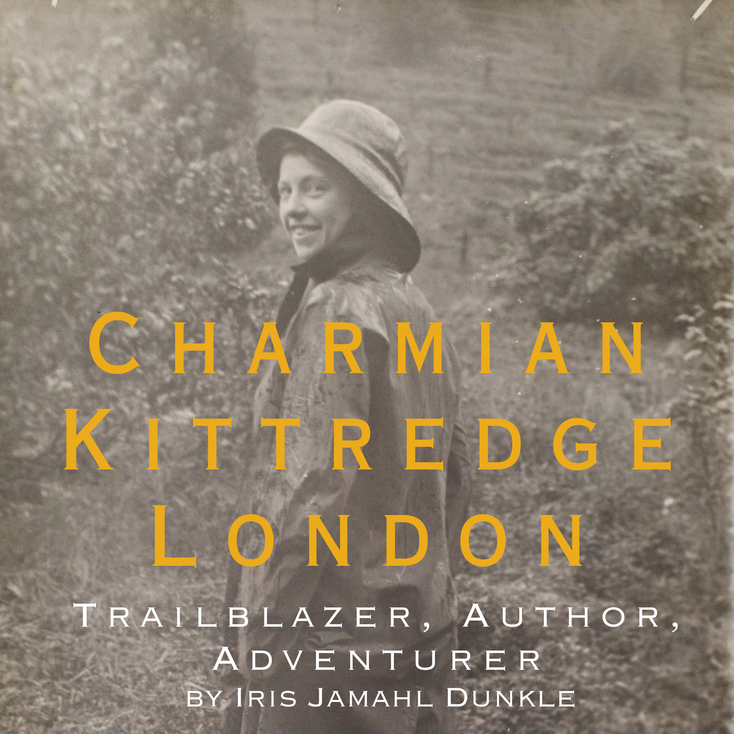 Charmian Kittredge London: Trailblazer, Author, Adventurer