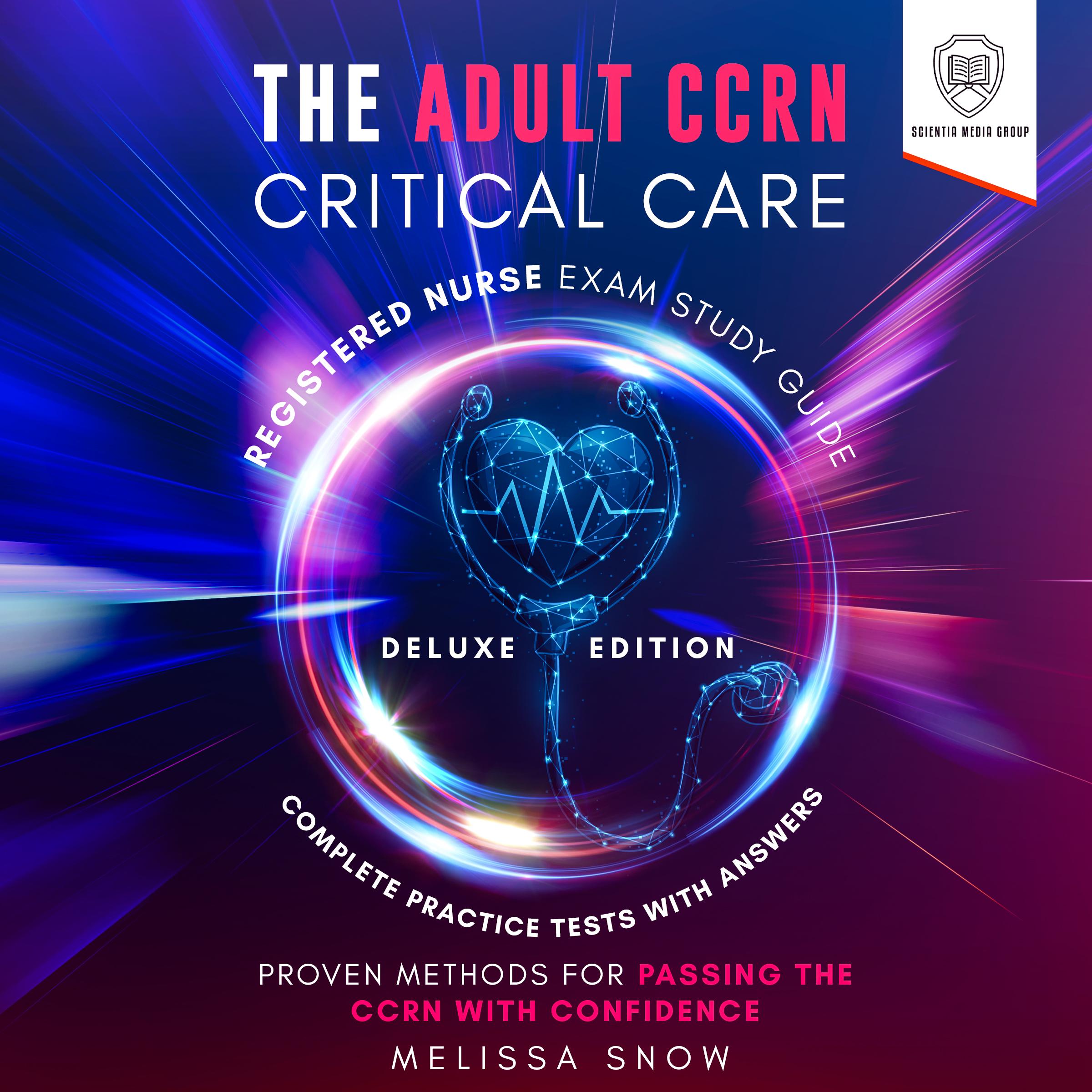 The Adult CCRN Critical Care Registered Nurse Exam Study Guide: Deluxe Edition