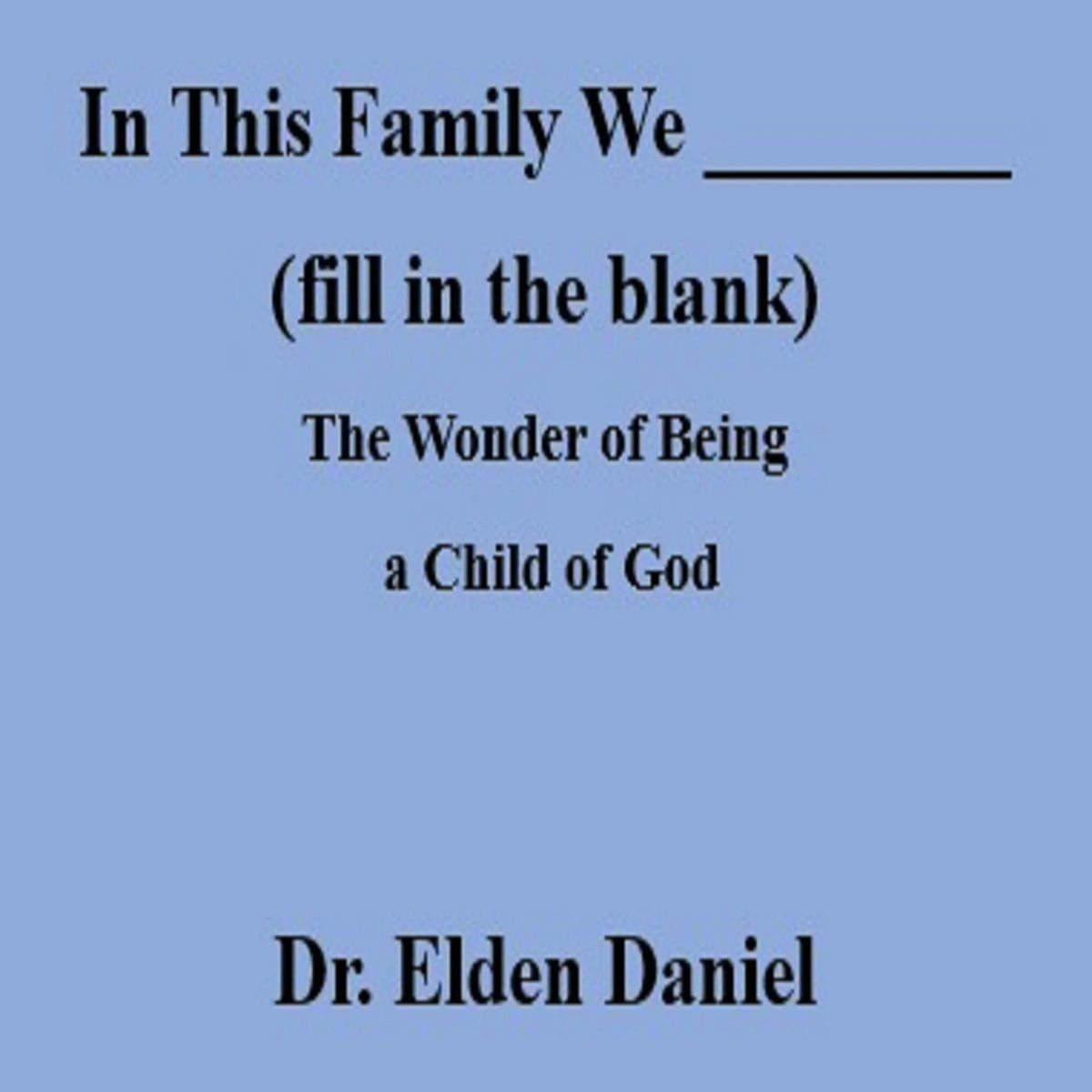 In This Family We (fill in the blank)