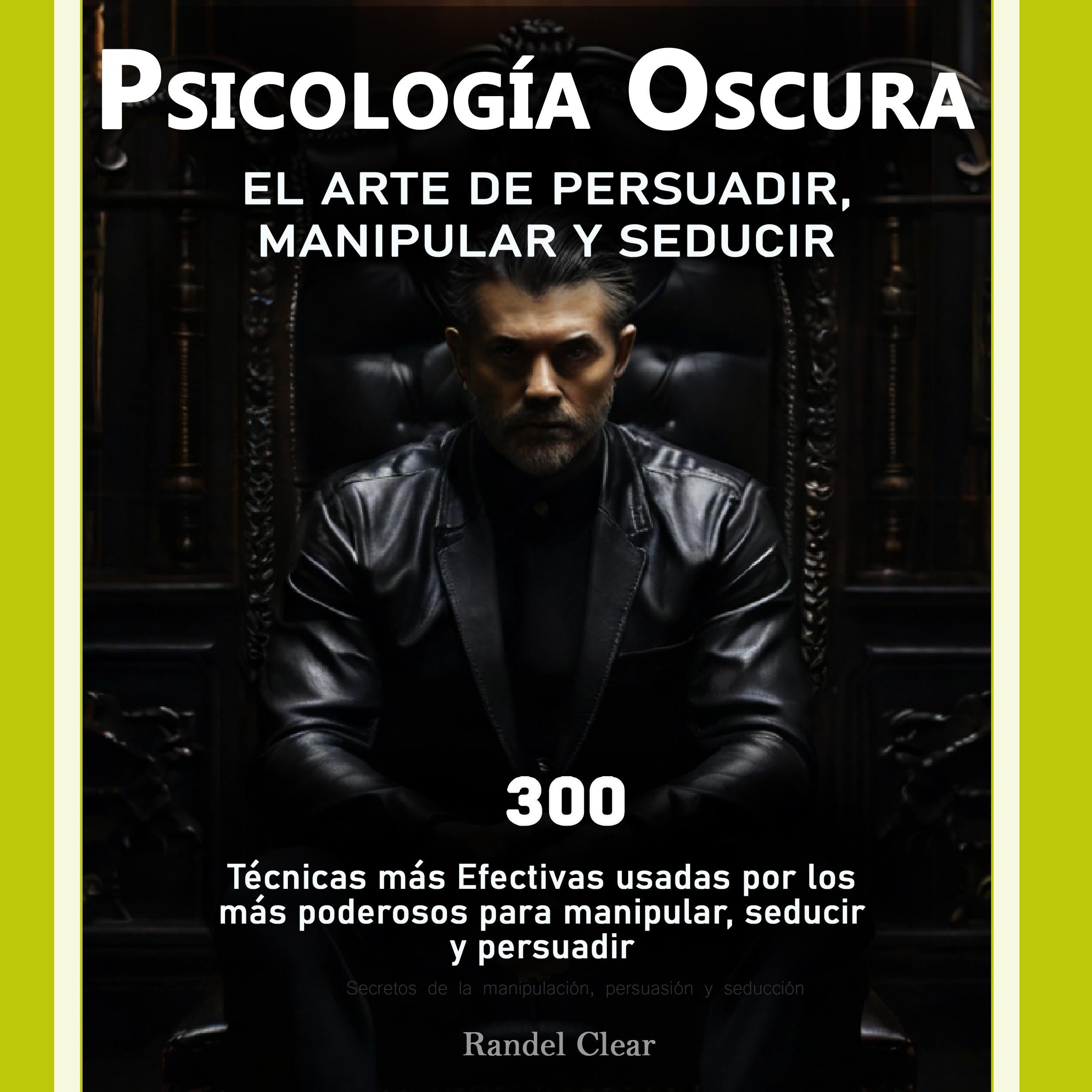 Psicología Oscura: El Arte de la Persuasión, Manipulación y Seducción