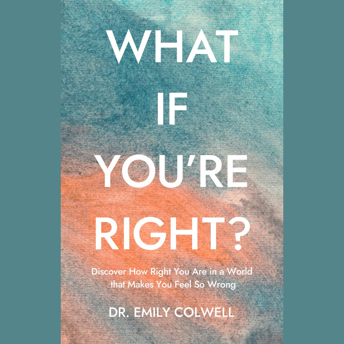 What If You're Right?