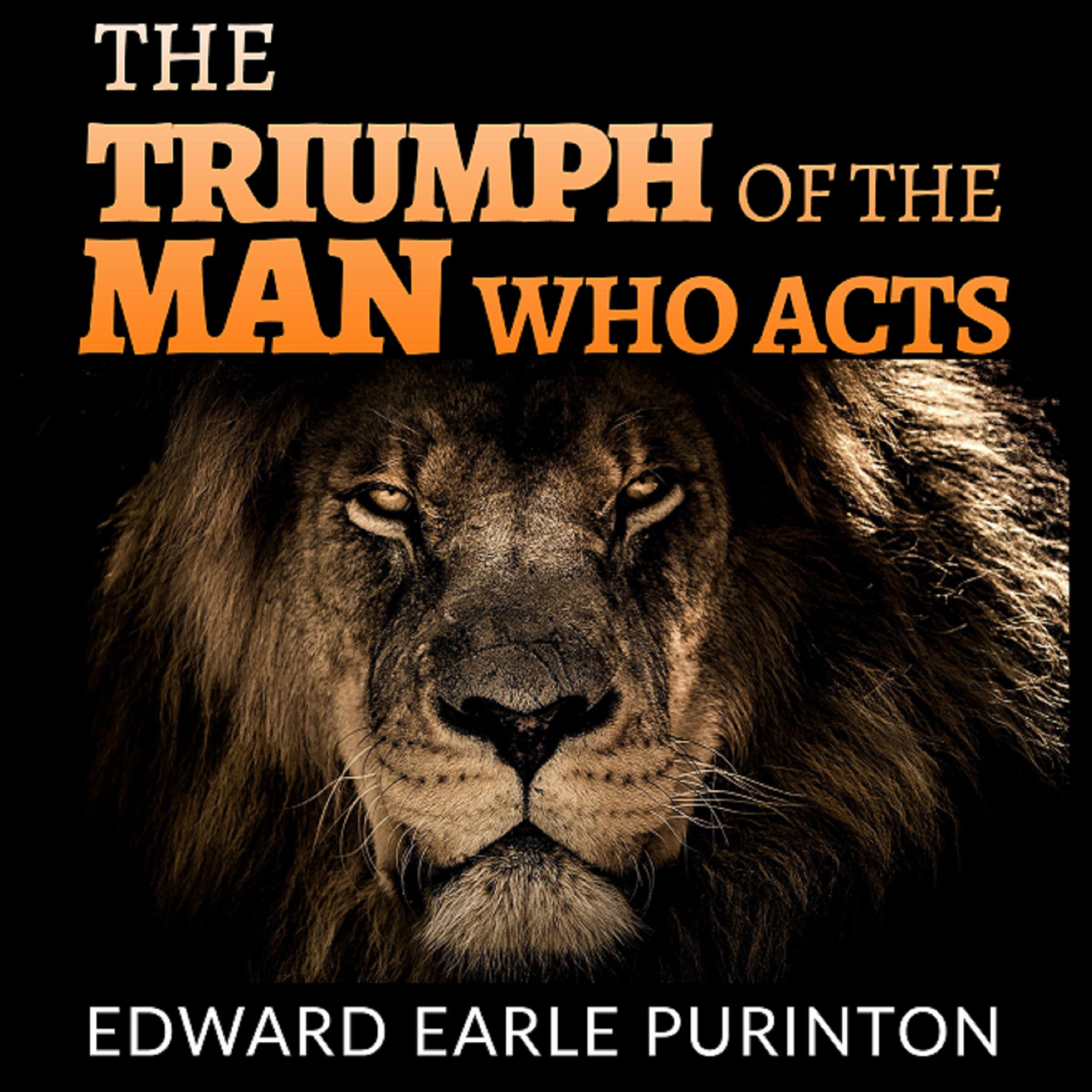 The Triumph of a Man Who Acts