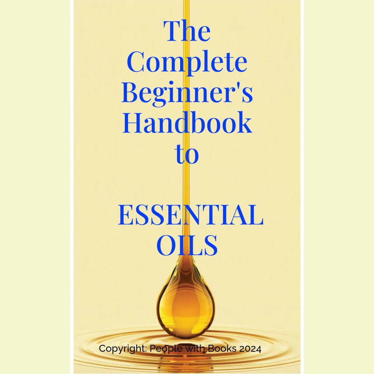 The Complete Beginner's Handbook to Essential Oils