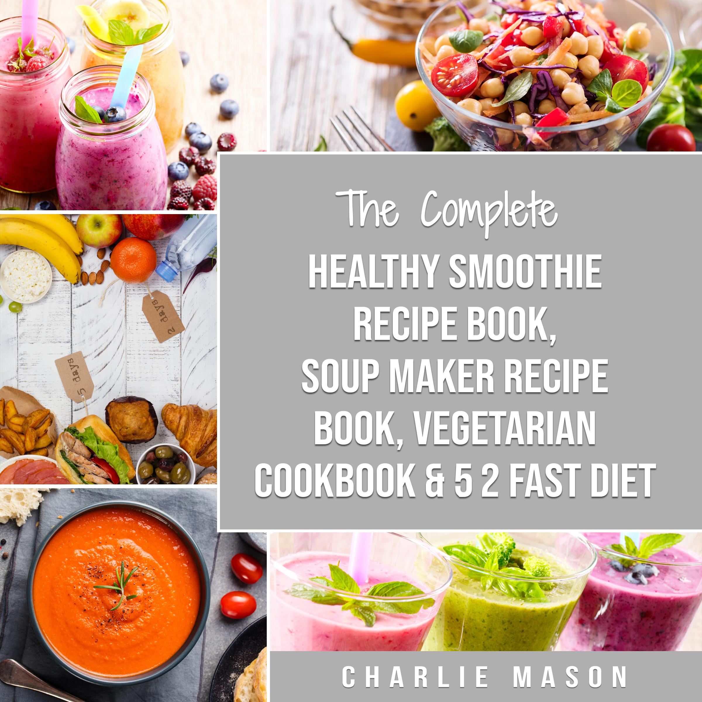 Soup Maker Recipe Book, Vegetarian Cookbook, Smoothie Recipe Book, 5 2 Diet Recipe Book