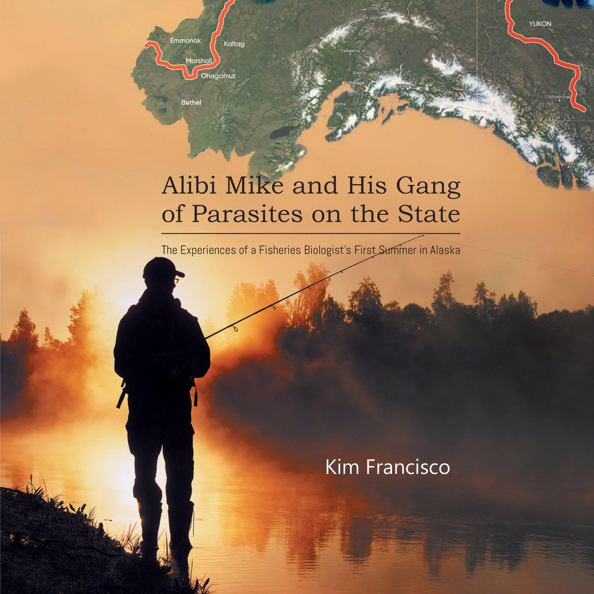 Alibi Mike and His Gang of Parasites on the State: The Experiences of a Fisheries Biologist's First Summer in Alaska