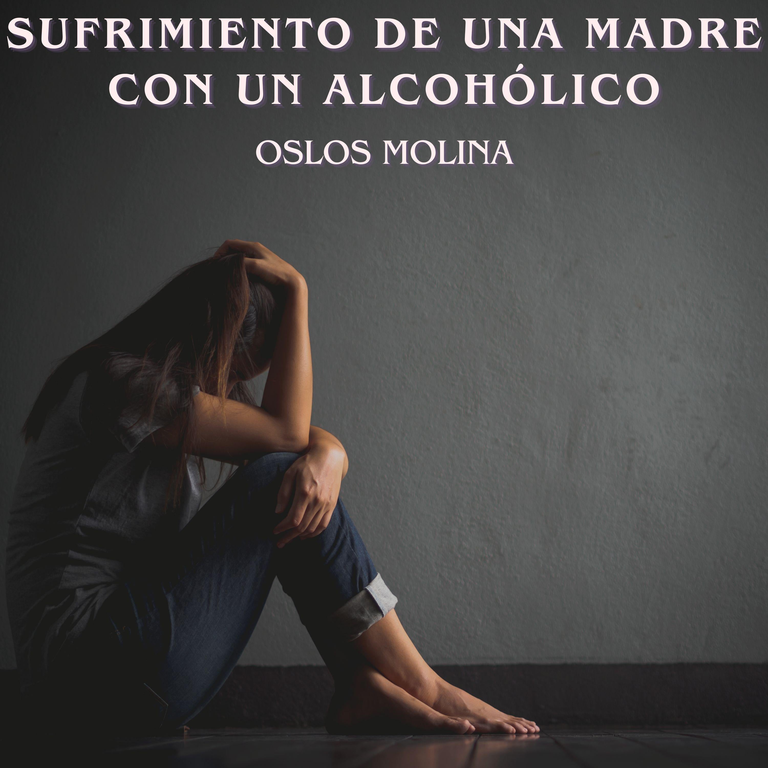 Sufrimiento de una madre con un alcohólico