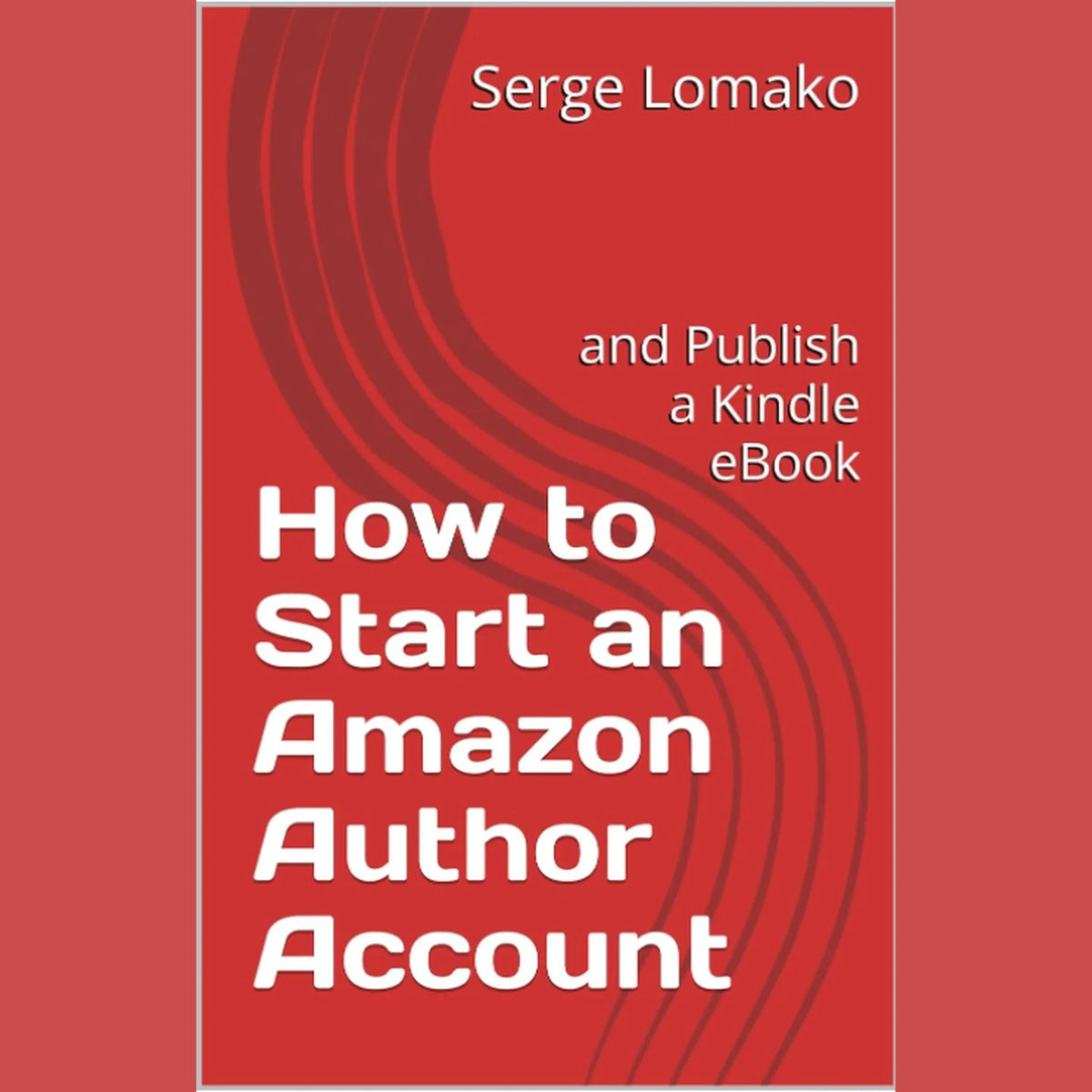 How to Start an Amazon Author Account: and Publish a Kindle eBook