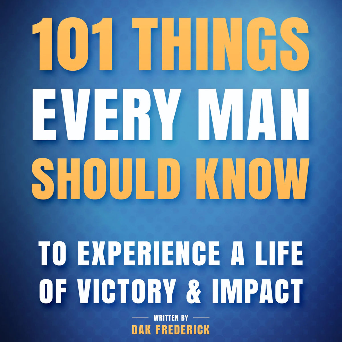 101 Things Every Man Should Know: