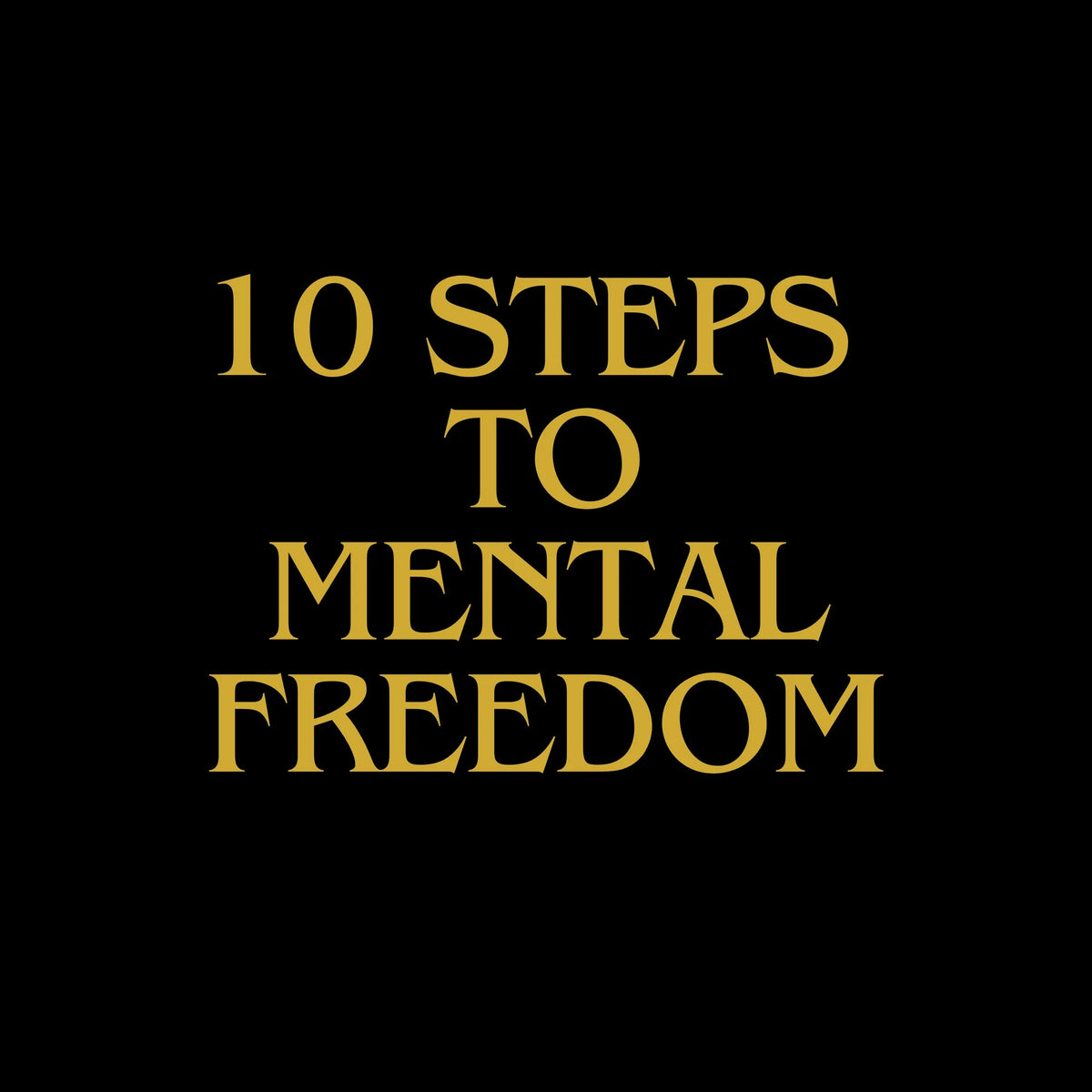 10 Steps To Mental Freedom