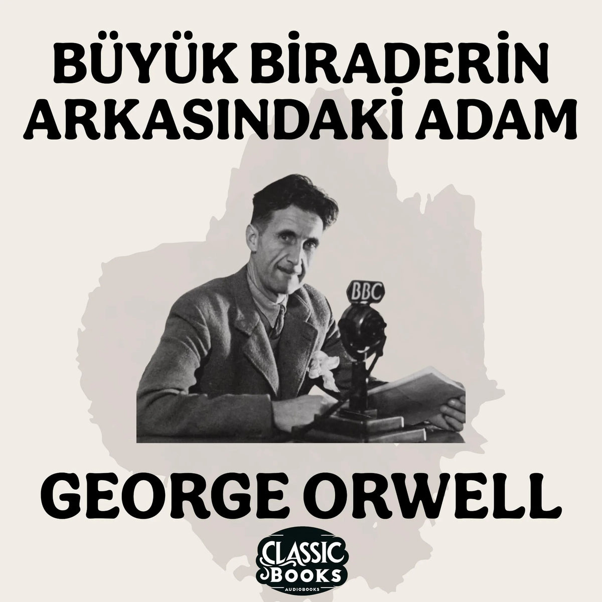 Büyük Biraderin Arkasındaki Adam - George Orwell