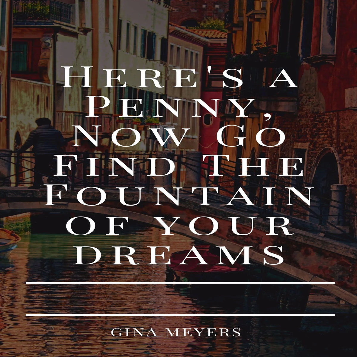 Here Is A Penny, Now Go Find The Fountain of Your Dreams