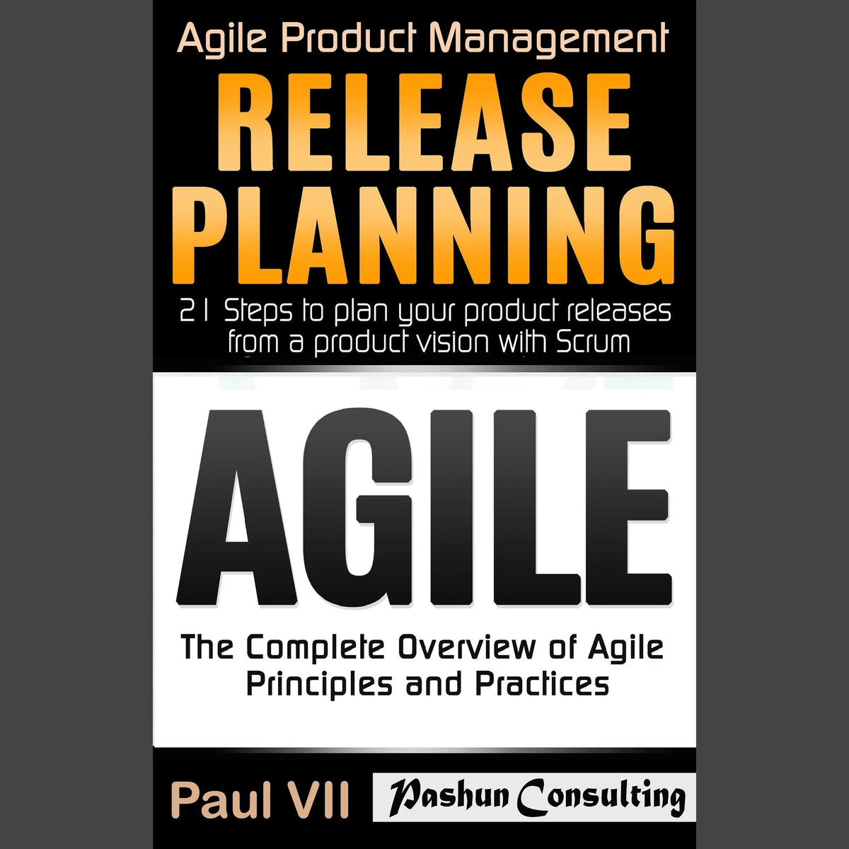 Agile Product Management Box Set: Agile: The Complete Overview of Agile Principles and Practices & Release Planning: 21 Steps to Plan Your Product Release from a Product Vision with Scrum