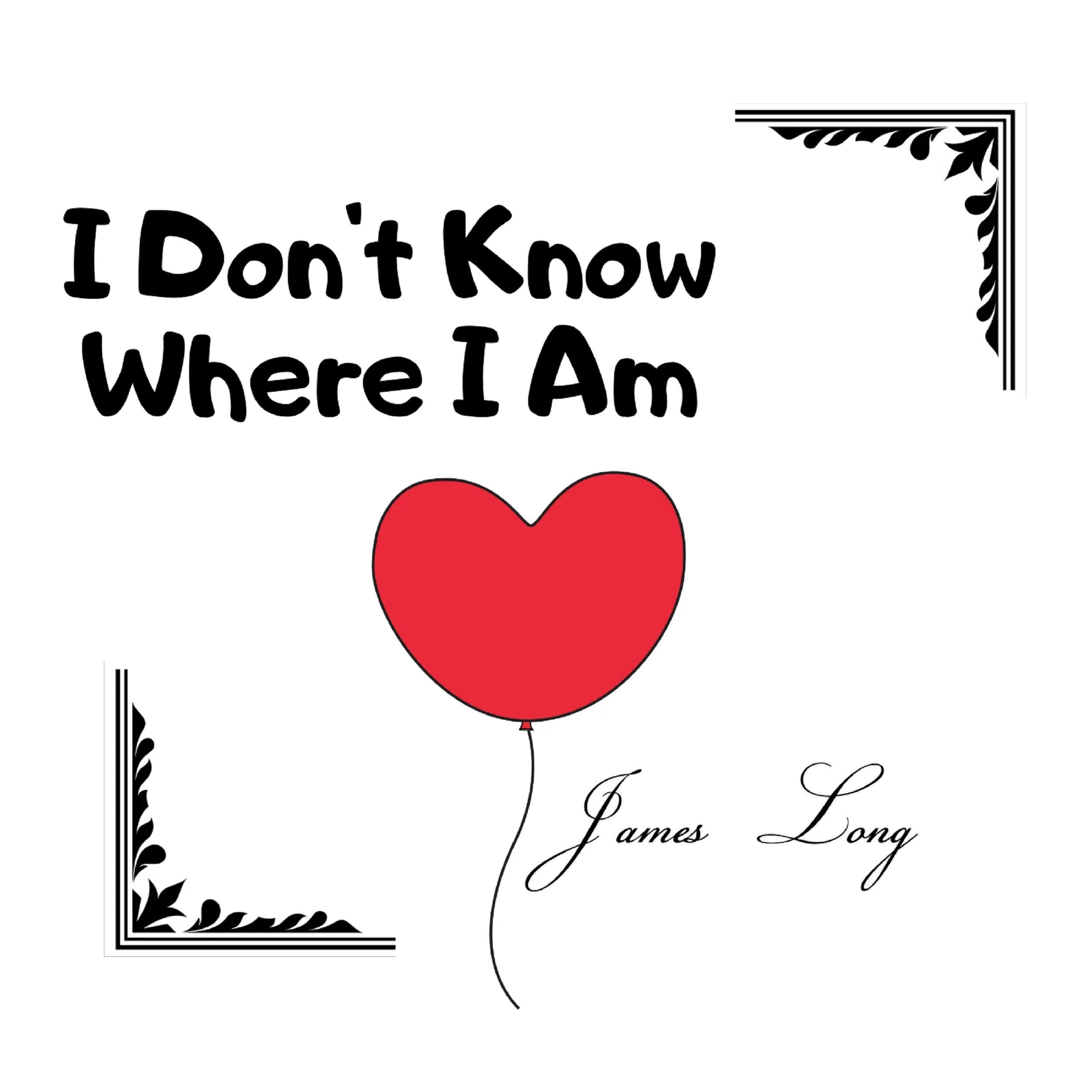 I Don't Know Where I Am