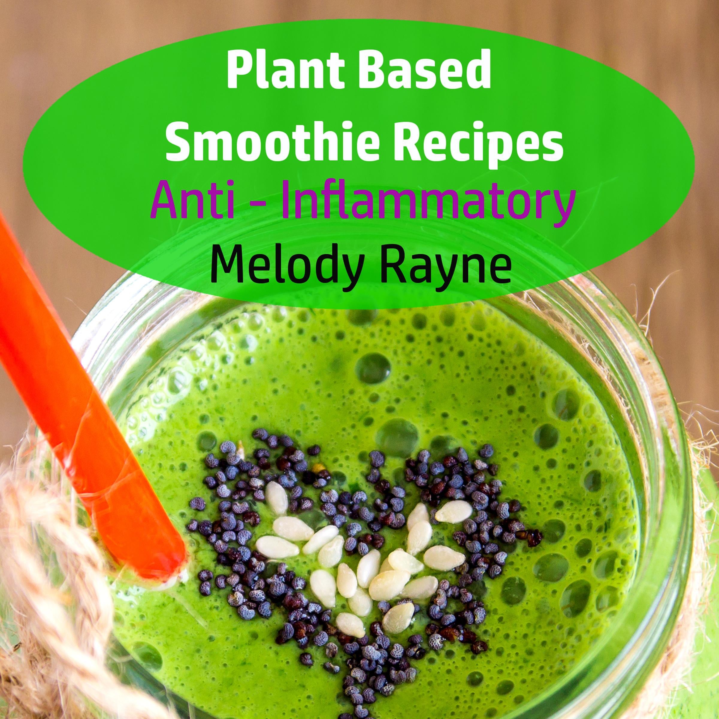 Plant Based Smoothie Recipes : Anti - Inflammatory