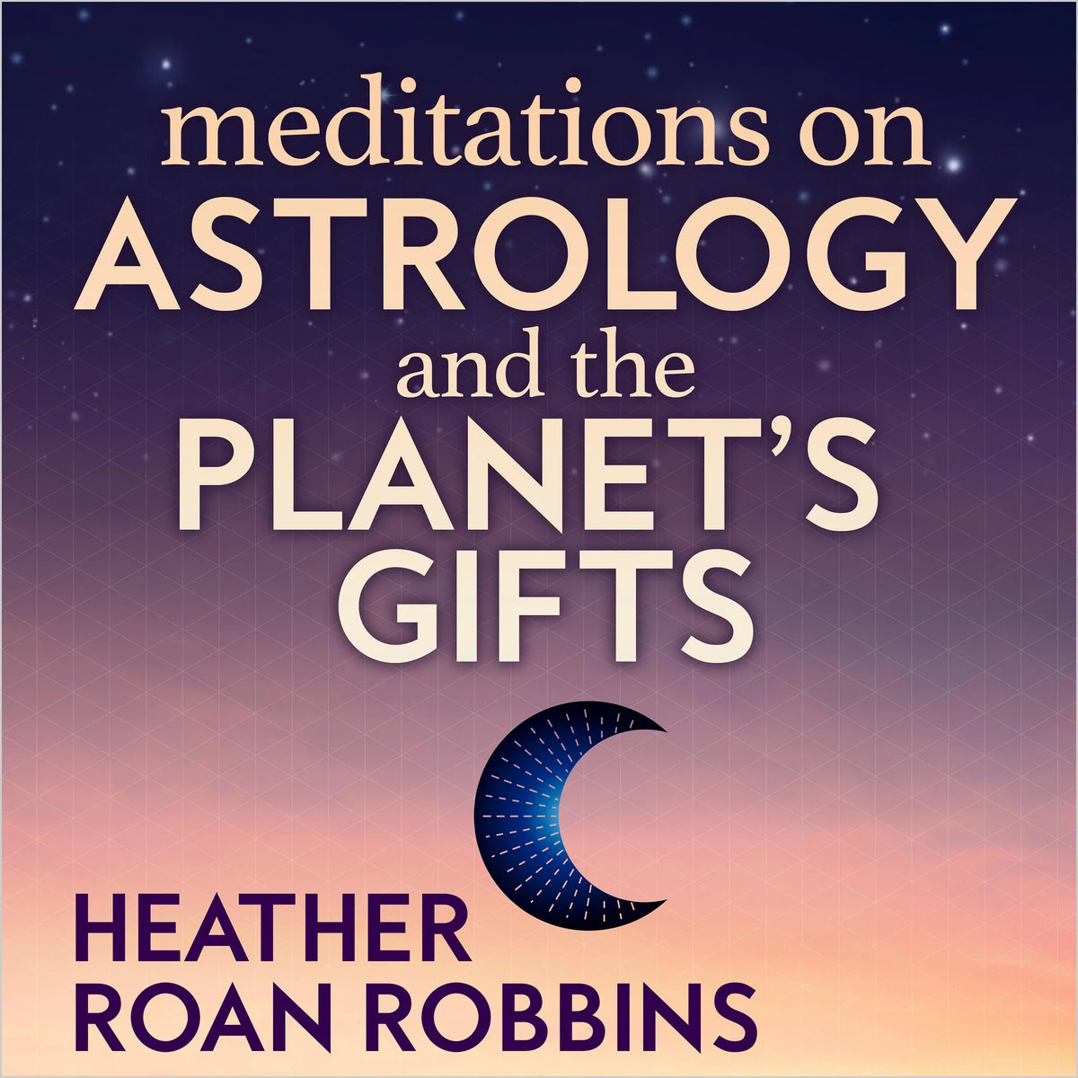 Meditations on Astrology and the Planet's Gifts